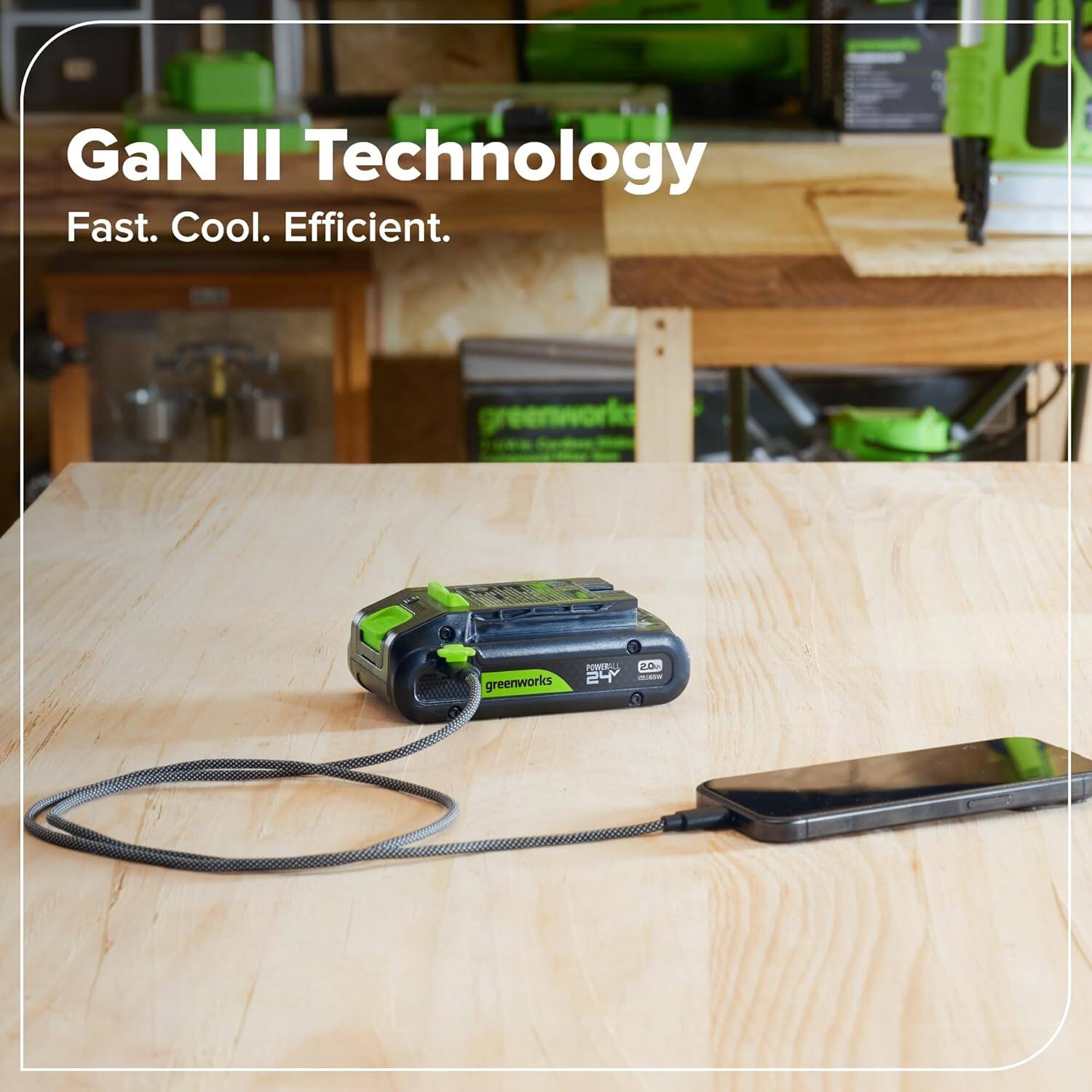 GaN II Technology  
Fast. Cool. Efficient.  

greenworks POWERSAL 24 2.00