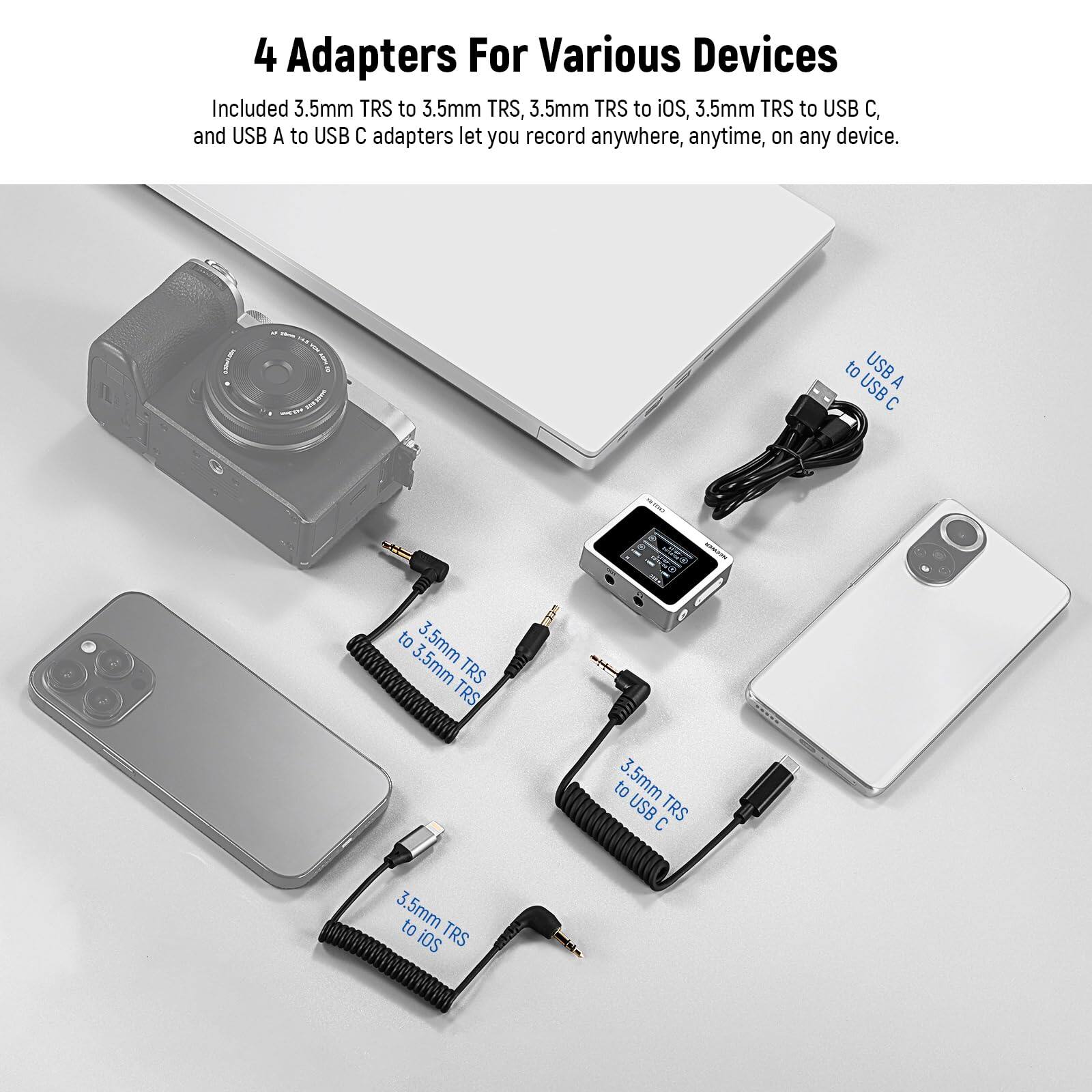 4 Adapters For Various Devices

Included 3.5mm TRS to 3.5mm TRS, 3.5mm TRS to iOS, 3.5mm TRS to USB C, and USB A to USB C adapters let you record anywhere, anytime, on any device.