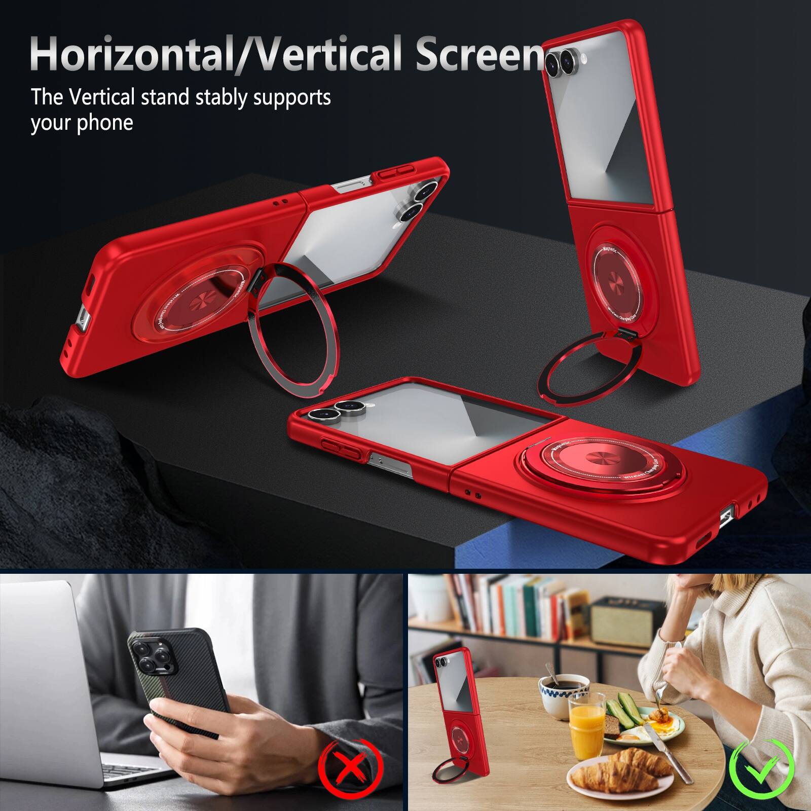 Horizontal/Vertical Screen  
The Vertical stand stably supports your phone
