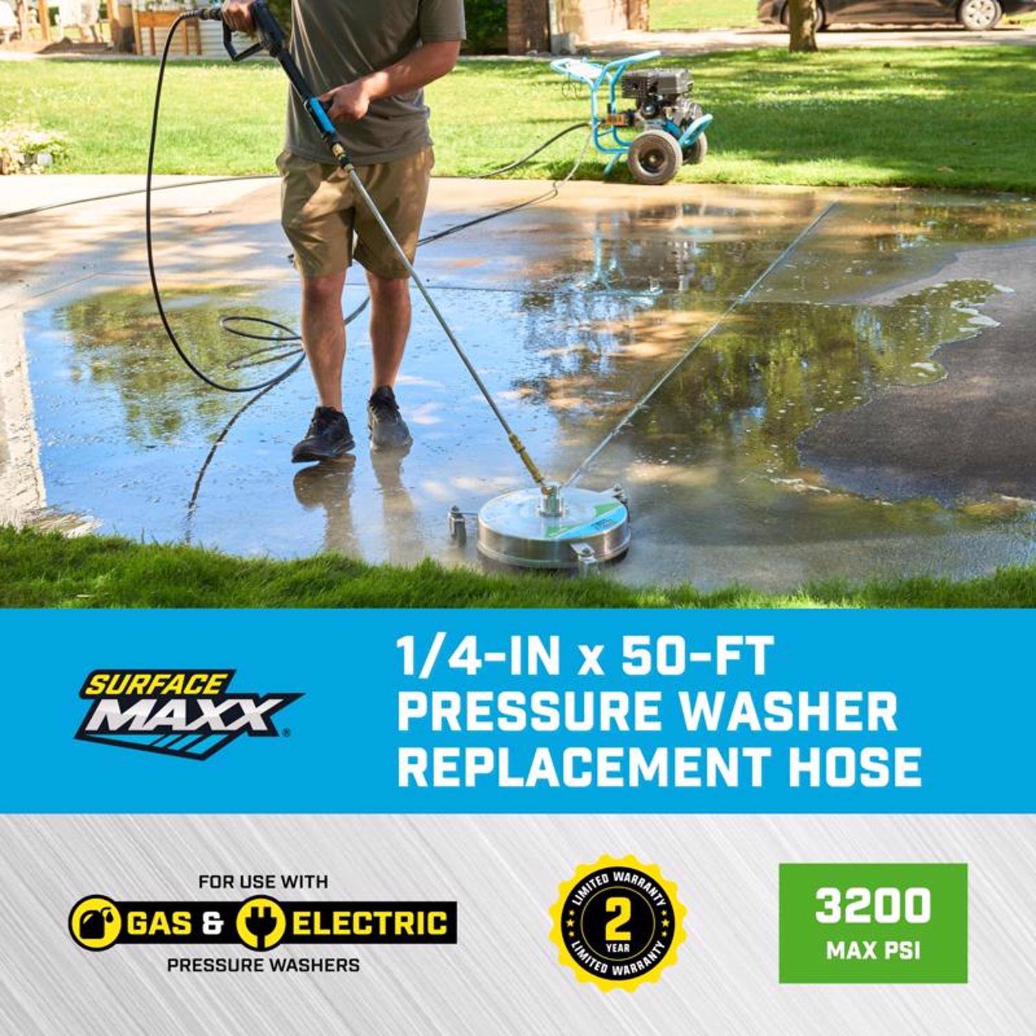 1/4-IN x 50-FT SURFACE MAXX PRESSURE WASHER REPLACEMENT HOSE  
FOR USE WITH GAS & ELECTRIC PRESSURE WASHERS  
2 YEAR LIMITED WARRANTY  
3200 MAX PSI