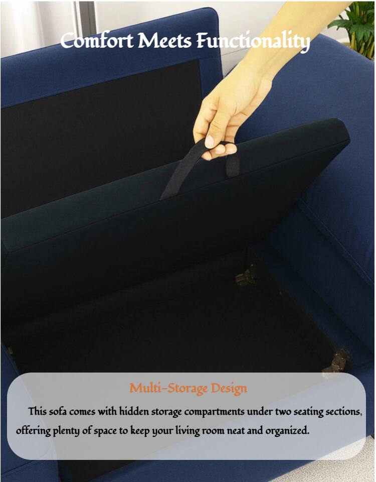 Comfort Meets Functionality

Multi-Storage Design

This sofa comes with hidden storage compartments under two seating sections, offering plenty of space to keep your living room neat and organized.