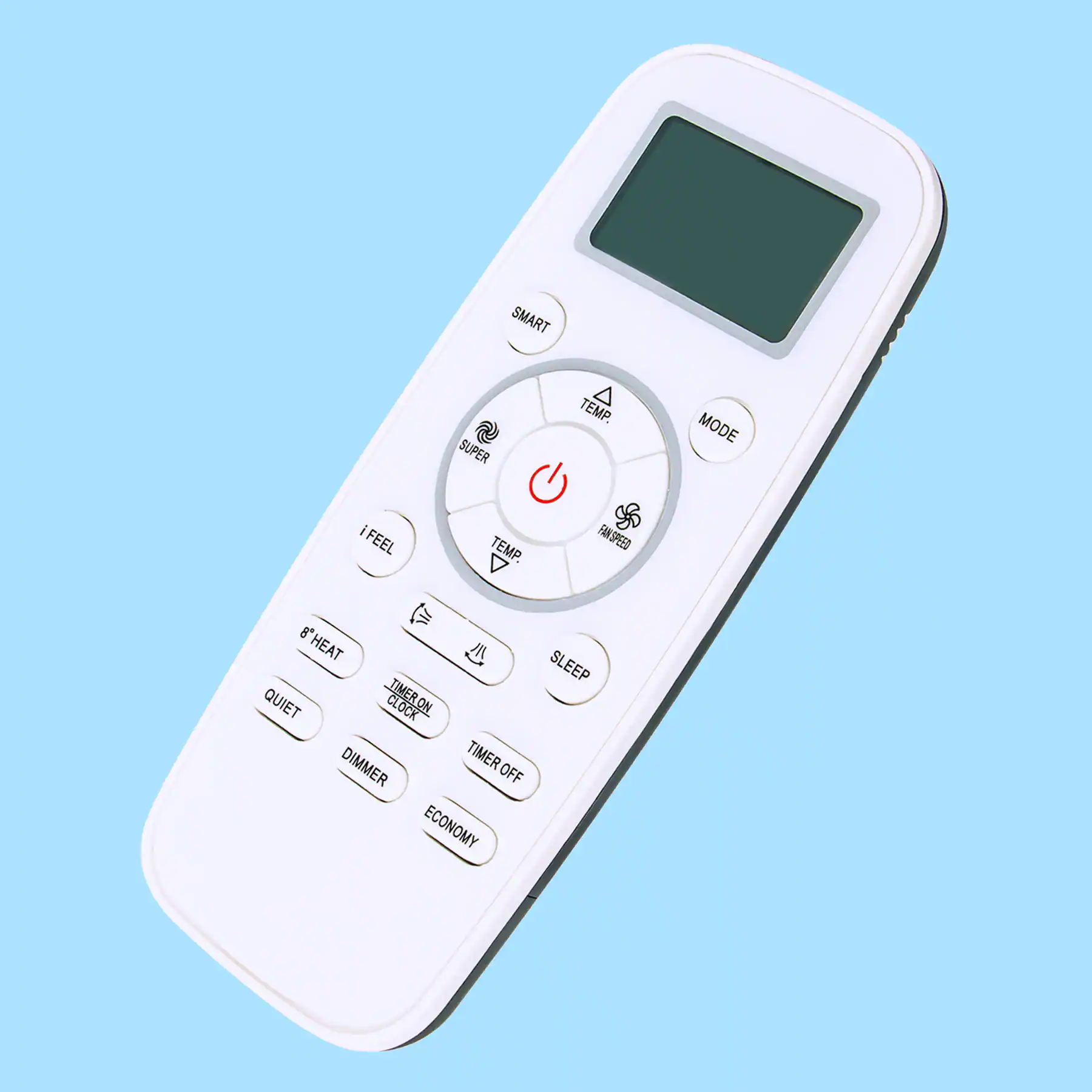 SMART  
TEMP  
FAN SPEED  
MODE  

I FEEL  
SUPER  
TEMP  

8° HEAT  
QUIET  
DIMMER  
ECONOMY  
TIMER ON  
TIMER OFF  
SLEEP  

TIMER CLOCK