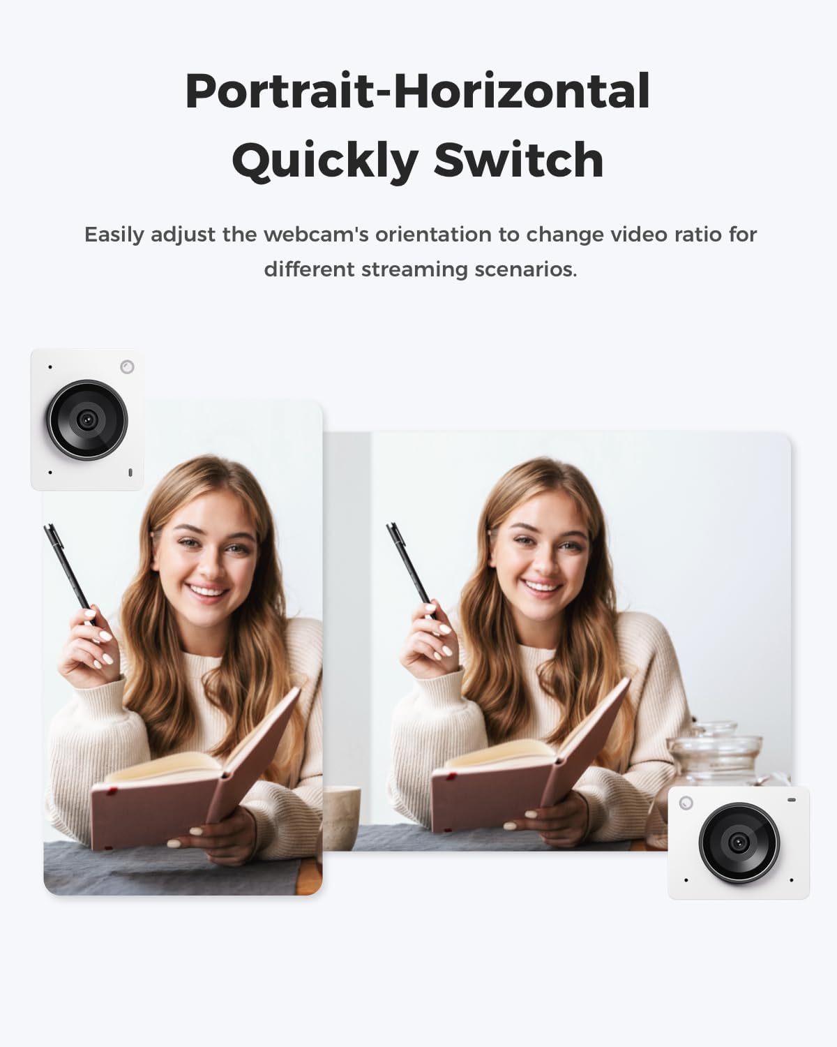 Portrait-Horizontal Quickly Switch

Easily adjust the webcam's orientation to change video ratio for different streaming scenarios.
