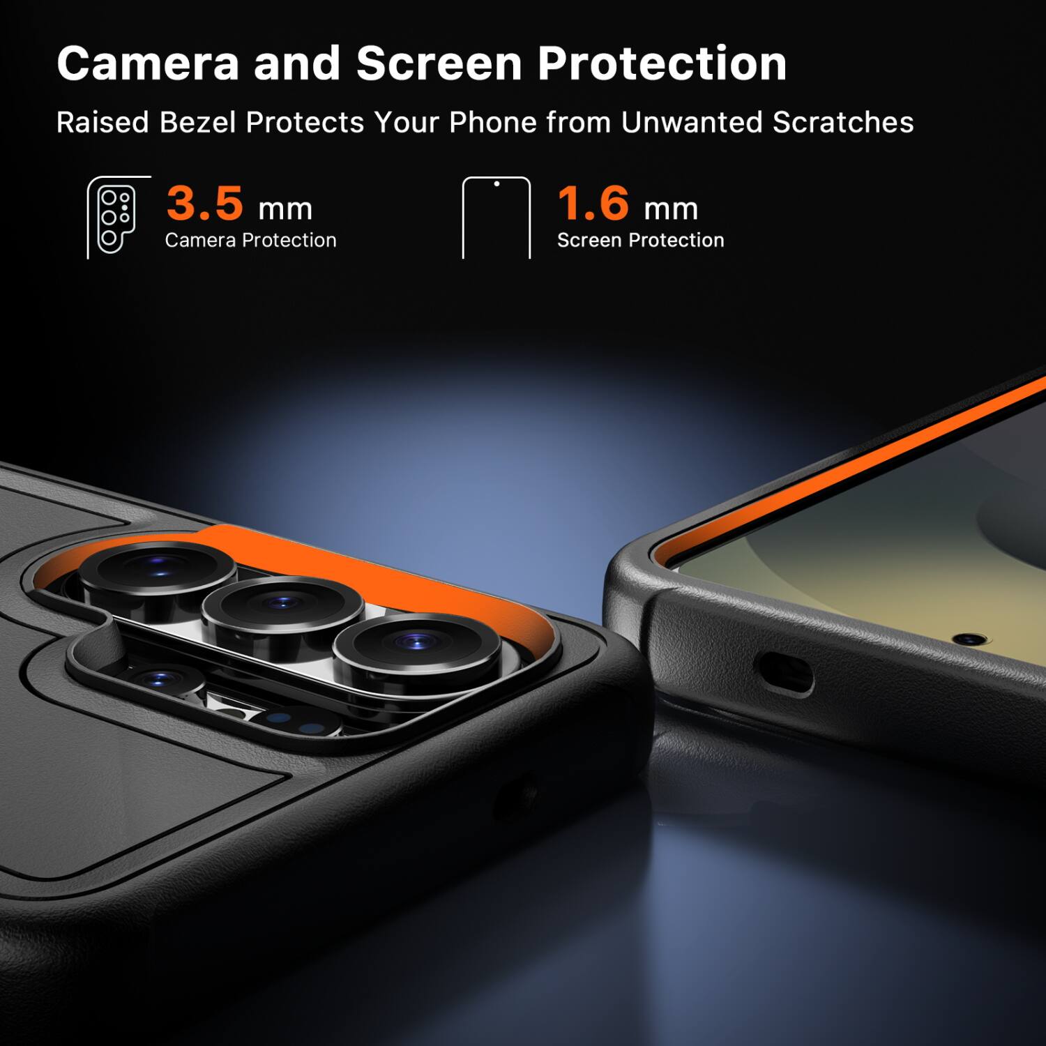 Camera and Screen Protection  
Raised Bezel Protects Your Phone from Unwanted Scratches  

3.5 mm  
Camera Protection  

1.6 mm  
Screen Protection
