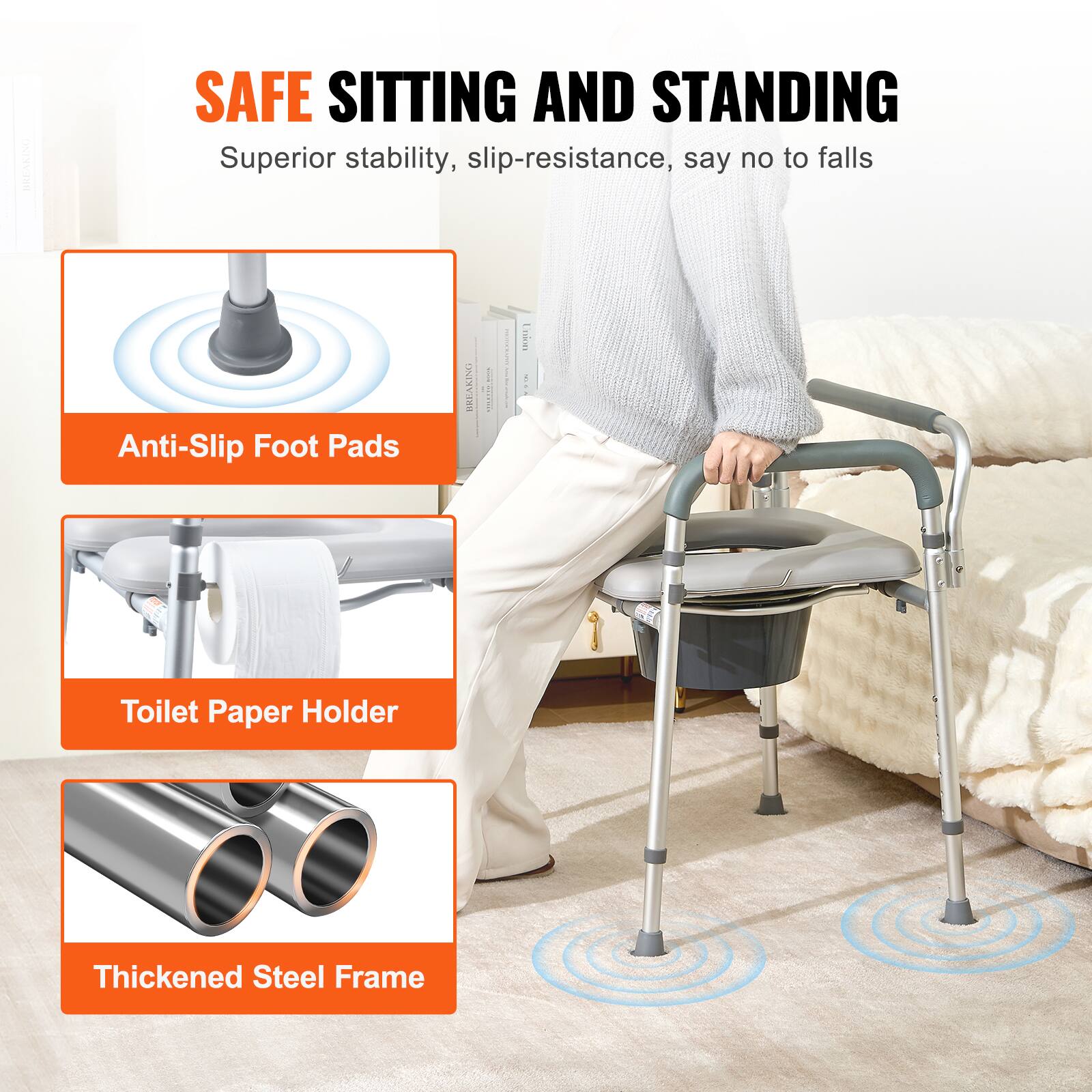 SAFE SITTING AND STANDING
Superior stability, slip-resistance, say no to falls
Anti-Slip Foot Pads
Toilet Paper Holder
Thickened Steel Frame