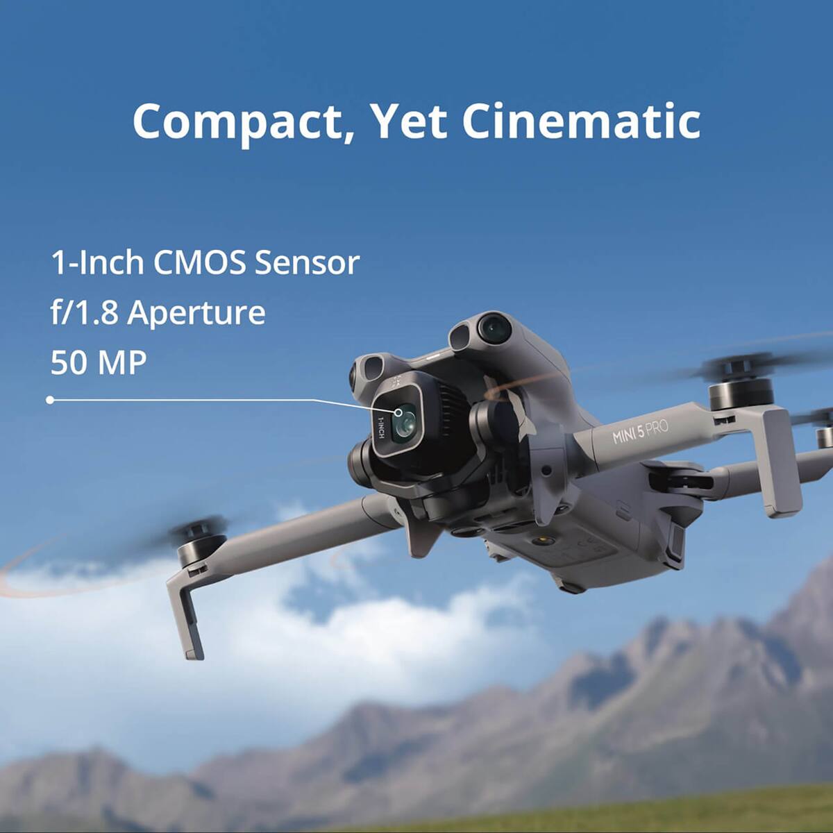 Compact, Yet Cinematic

1-Inch CMOS Sensor
f/1.8 Aperture
50 MP

MINI 5 PRO