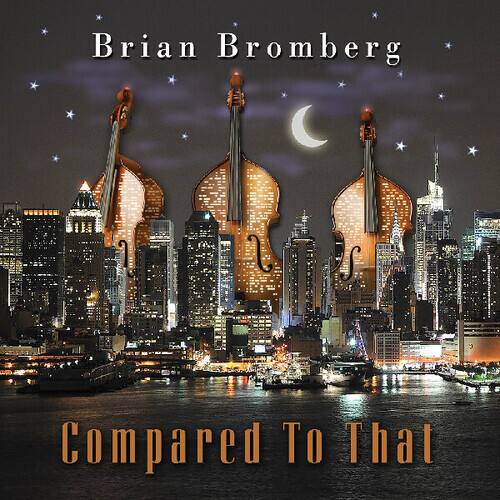 Brian Bromberg - Compared to That   - COMPACT DISCS [CD] price history on PriceWatchPro