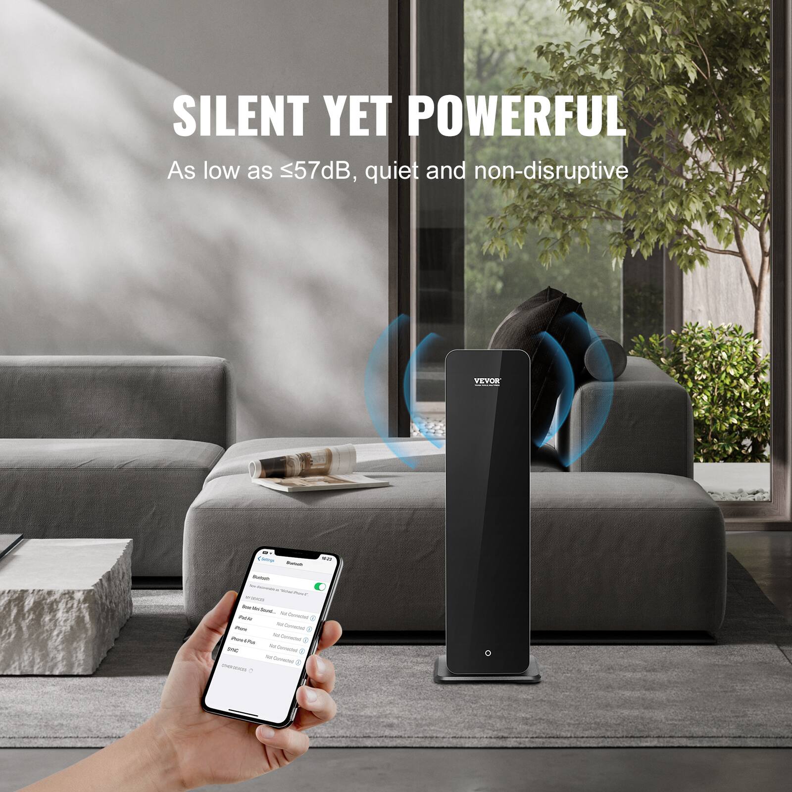 SILENT YET POWERFUL  
As low as ≤57dB, quiet and non-disruptive