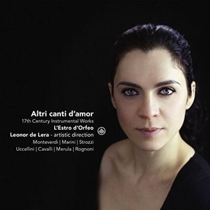 Altri canti d'amor
17th Century Instrumental Works
L'Estro d'Orfeo
Leonor de Lera - artistic direction
Monteverdi | Marini | Strozzi | Uccellini | Cavalli | Merula | Rognoni