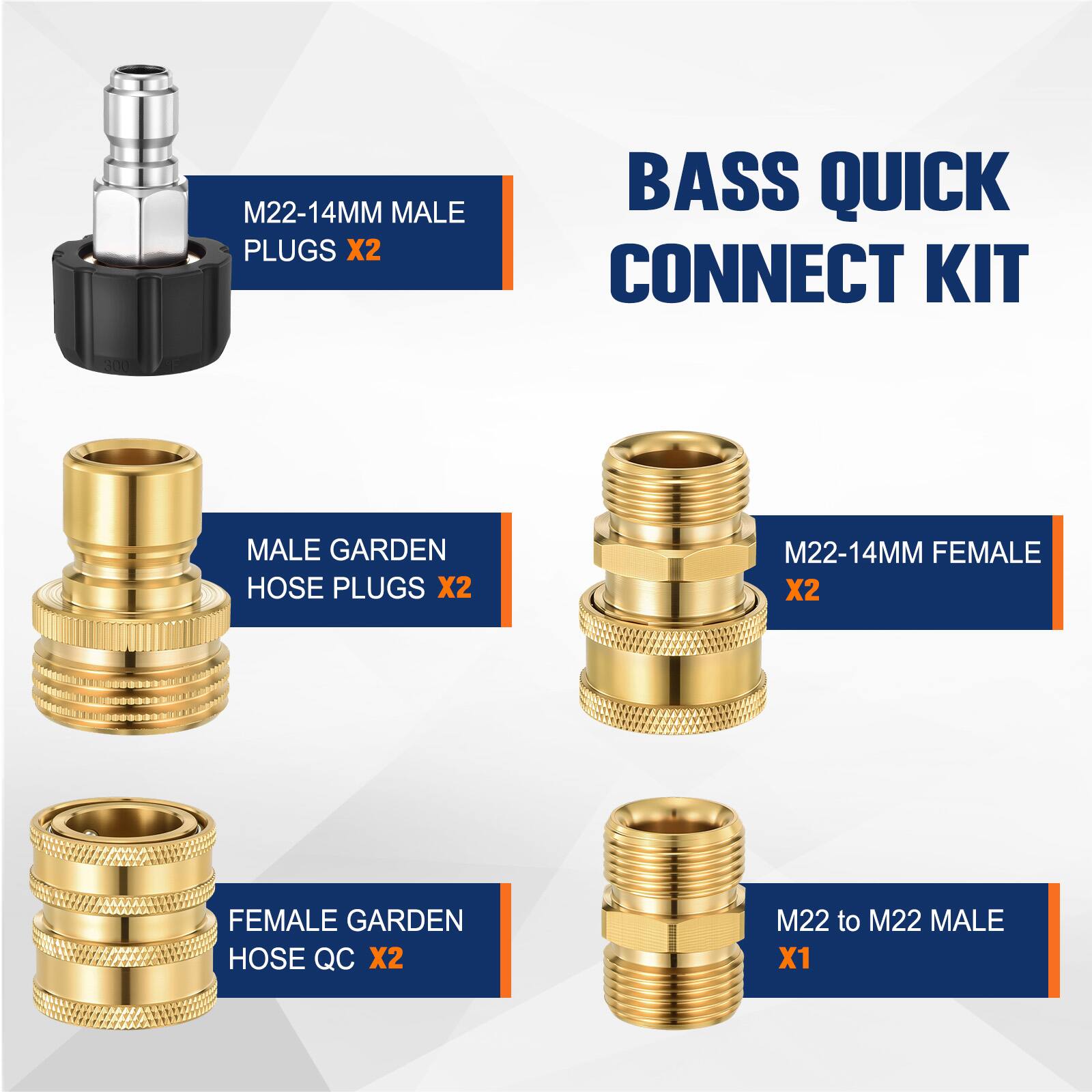 BASS QUICK CONNECT KIT

- M22-14MM MALE PLUGS X2
- MALE GARDEN HOSE PLUGS X2
- M22-14MM FEMALE X2
- FEMALE GARDEN HOSE QC X2
- M22 to M22 MALE X1