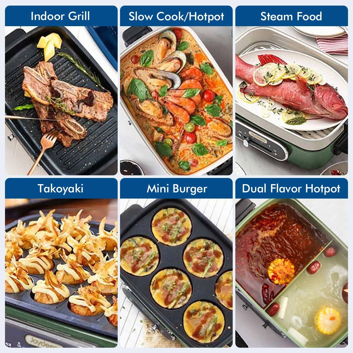 Indoor Grill  
Slow Cook/Hotpot  
Steam Food  
Takoyaki  
Mini Burger  
Dual Flavor Hotpot  
Joydee