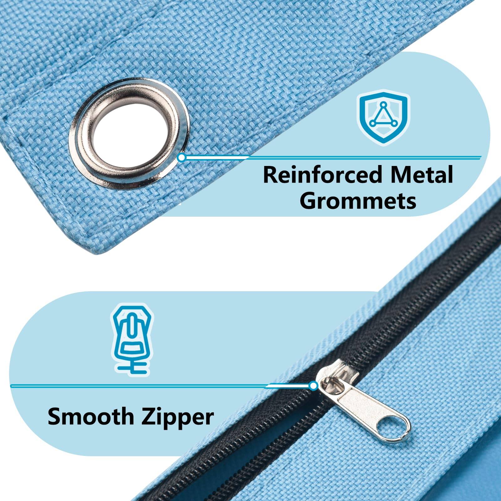 Reinforced Metal Grommets  
Smooth Zipper