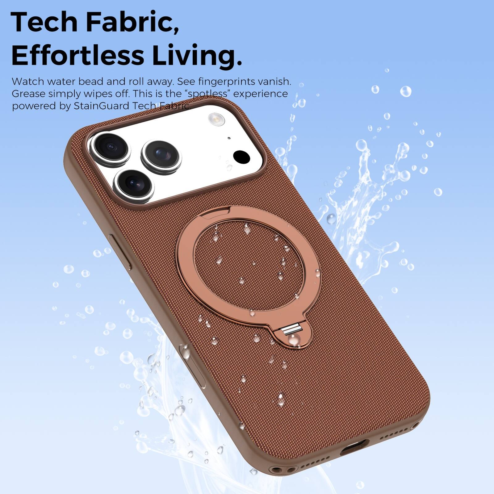 Tech Fabric, Effortless Living.  
Watch water bead and roll away. See fingerprints vanish. Grease simply wipes off. This is the "spotless" experience powered by StainGuard Tech Fabric.