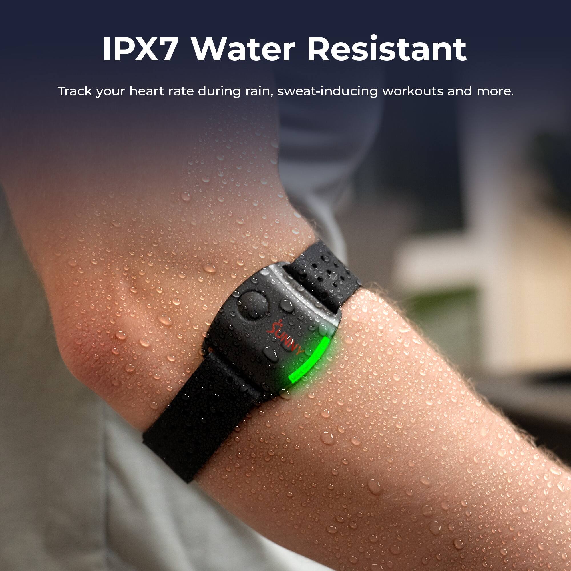 IPX7 Water Resistant

Track your heart rate during rain, sweat-inducing workouts and more.