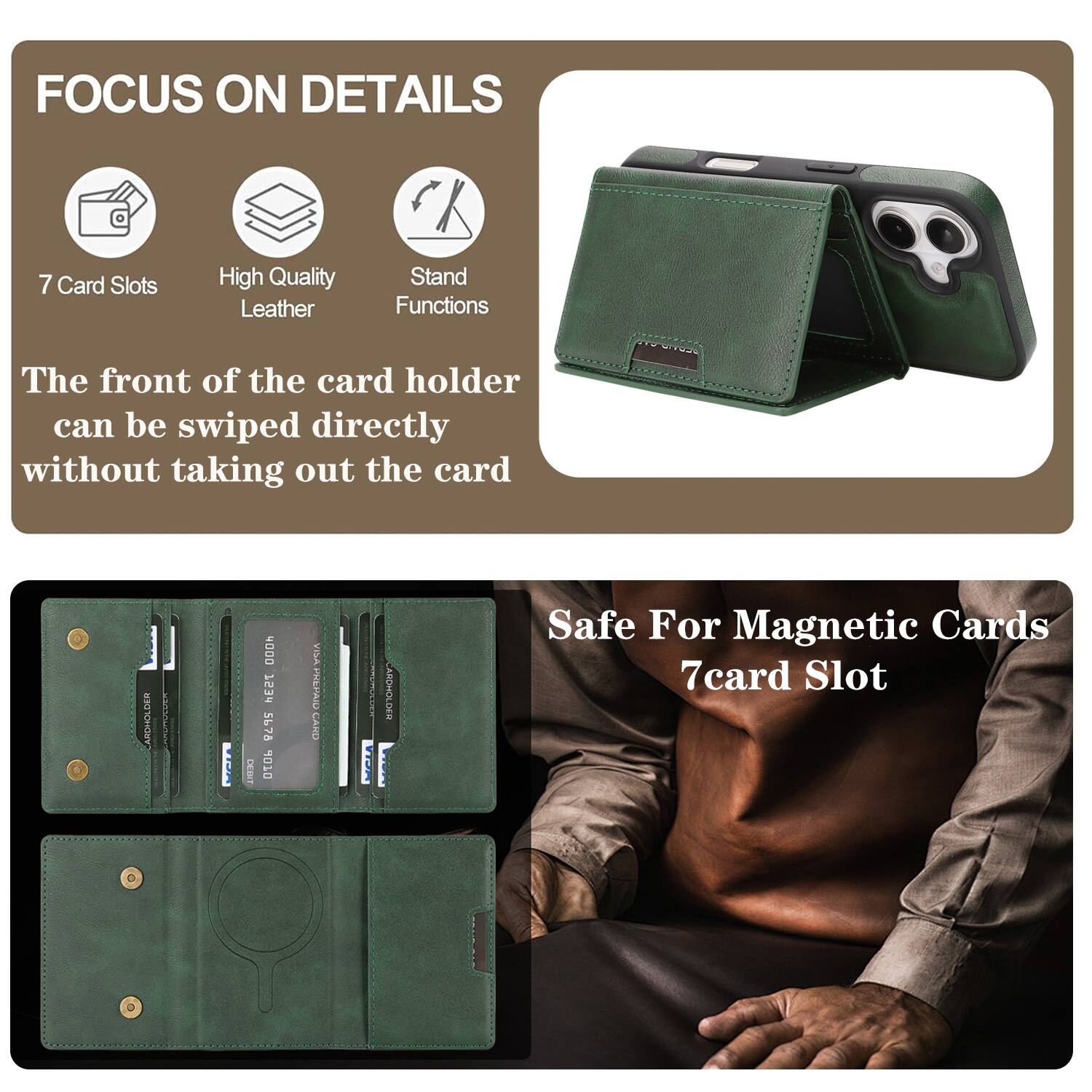 FOCUS ON DETAILS

7 Card Slots
High Quality Leather
Stand Functions

The front of the card holder can be swiped directly without taking out the card

Safe For Magnetic Cards
7 card Slot
