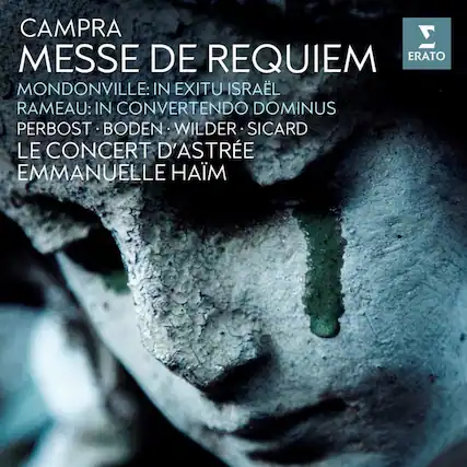 CAMpra
MESSE DE REQUIEM
MONDONVILLE: IN EXITU ISRAËL
RAMEAU: IN CONVERTENDO DOMINUS
PERBOST • BODEN • WILDER • SICARD
LE CONCERT D'ASTRÉE
EMMANUELLE HÄIM
ERATO