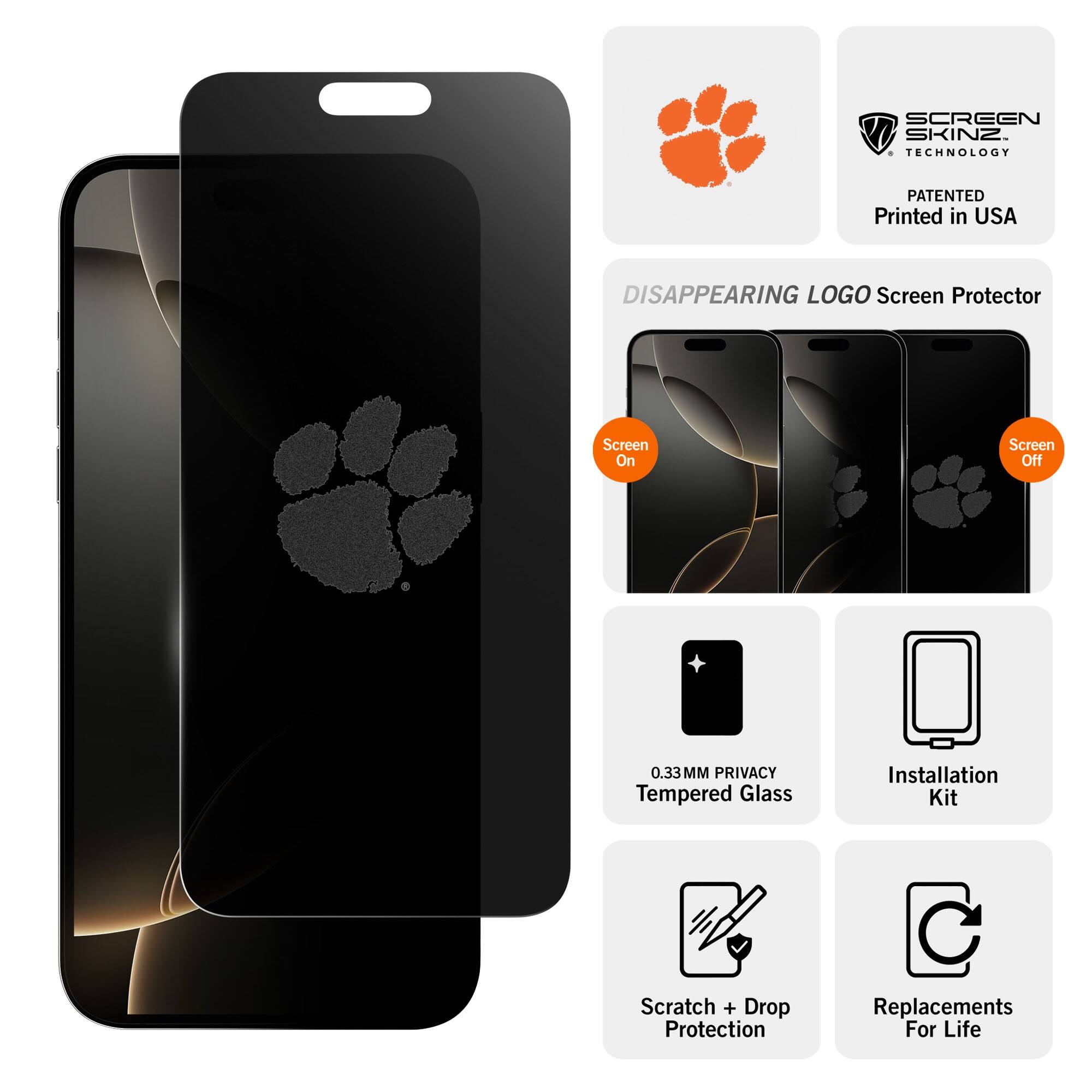 SCREEN SKINZ TECHNOLOGY  
PATENTED  
Printed in USA  

DISAPPEARING LOGO Screen Protector  

Screen On  
Screen Off  

0.33MM PRIVACY Tempered Glass  
Installation Kit  
Scratch + Drop Protection  
Replacements For Life