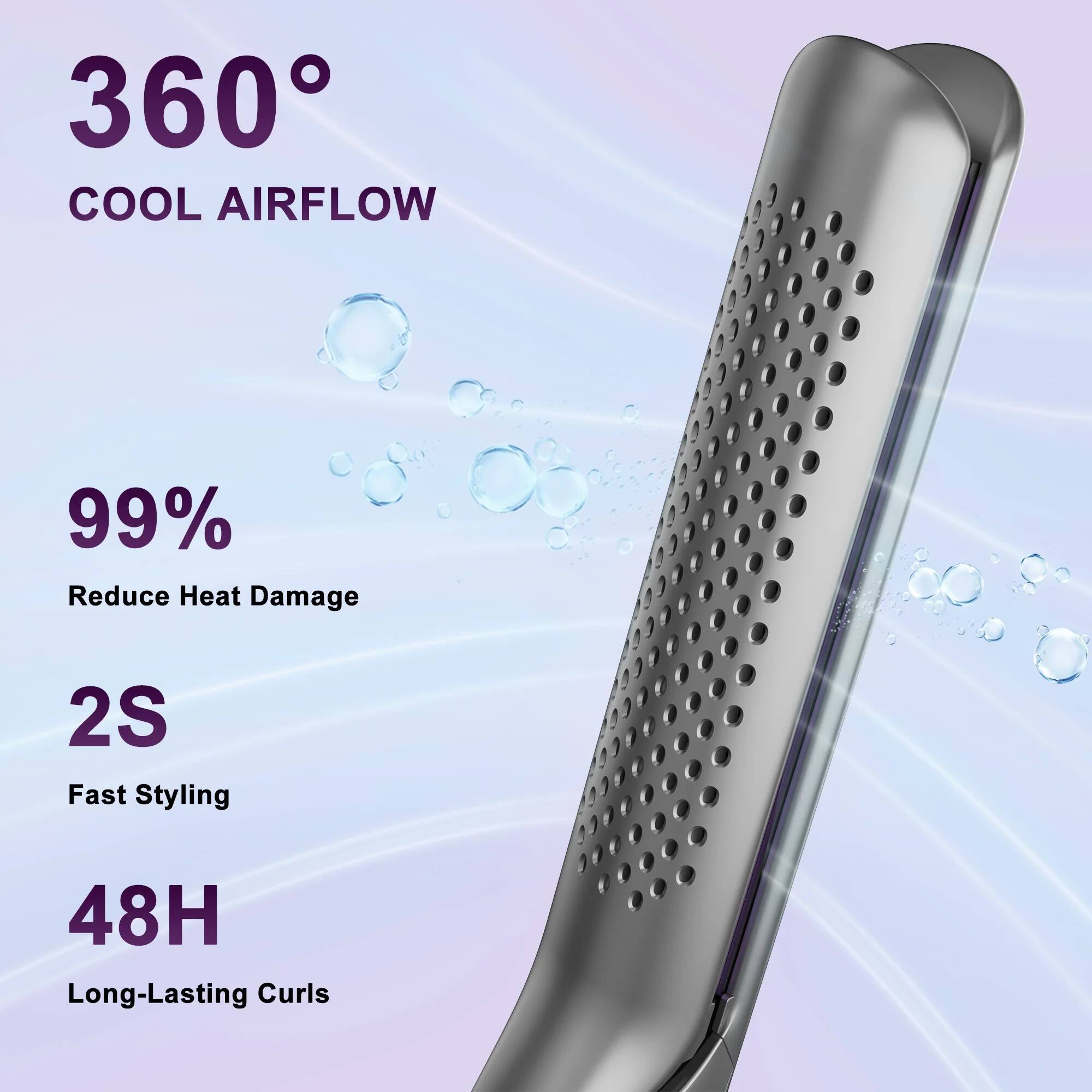 360° COOL AIRFLOW

99% Reduce Heat Damage

2S Fast Styling

48H Long-Lasting Curls