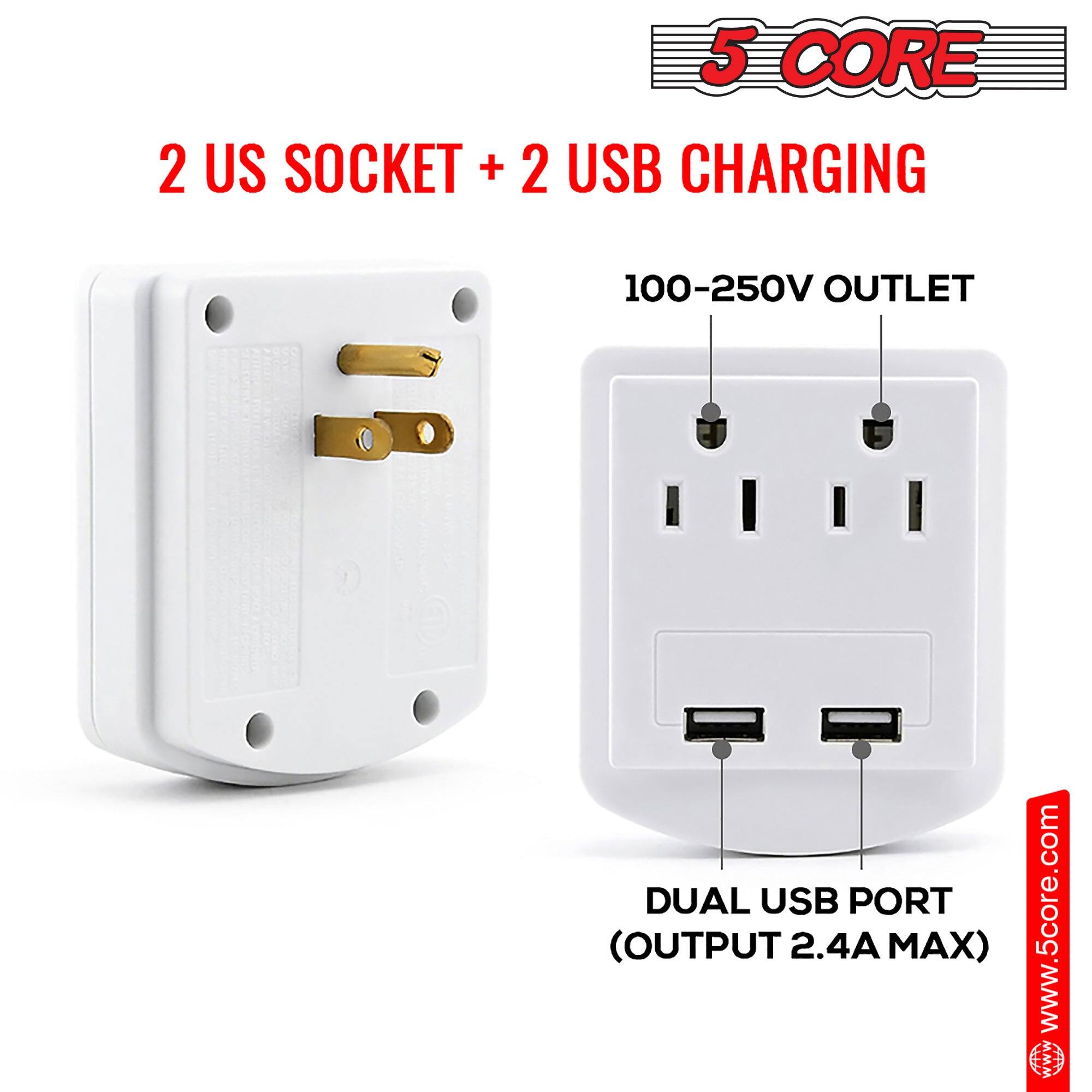 5 CORE

2 US SOCKET + 2 USB CHARGING

100-250V OUTLET

DUAL USB PORT (OUTPUT 2.4A MAX)

www.5core.com