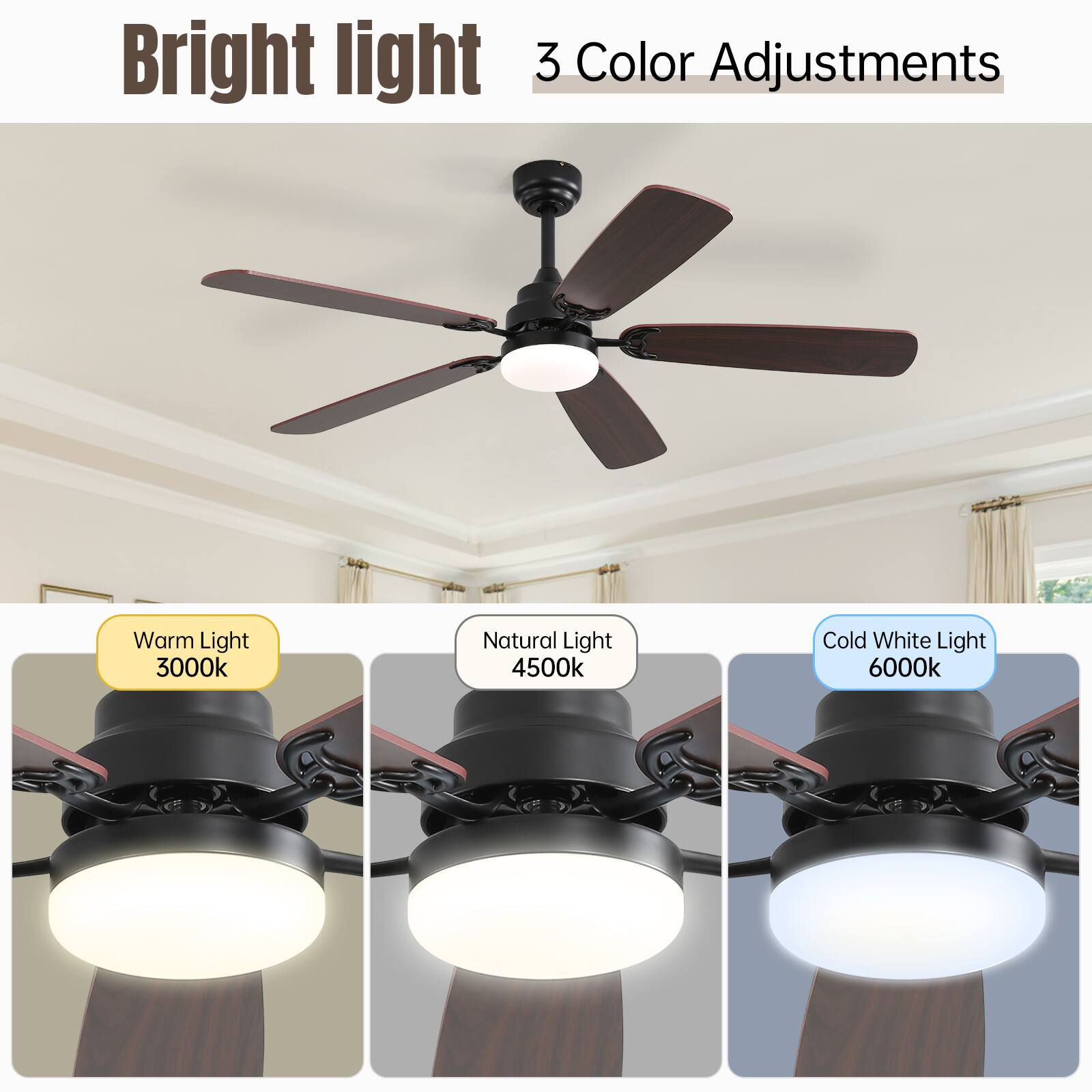 Bright light  
3 Color Adjustments  

Warm Light 3000k  
Natural Light 4500k  
Cold White Light 6000k