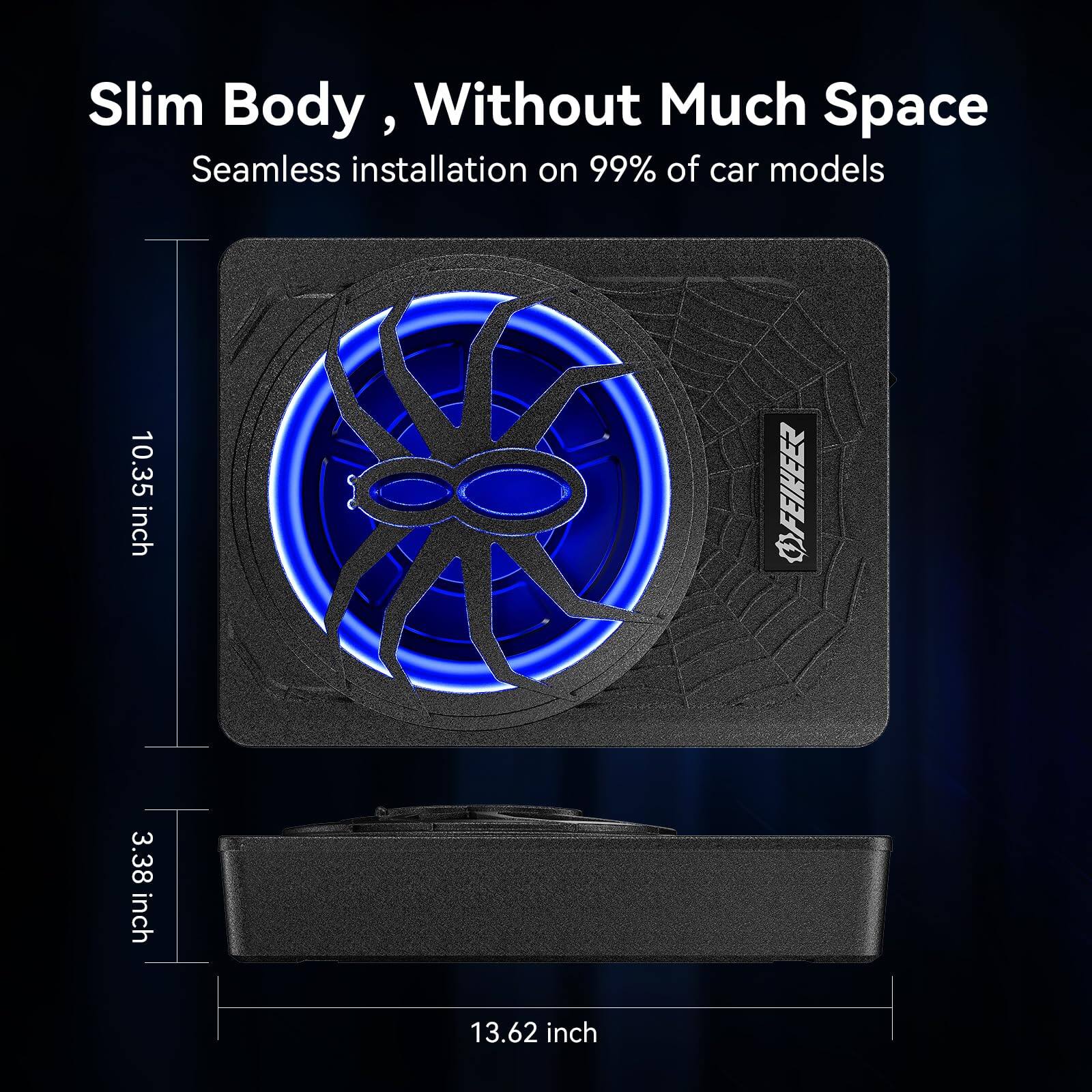 Slim Body, Without Much Space  
Seamless installation on 99% of car models  

10.35 inch  
3.38 inch  
13.62 inch