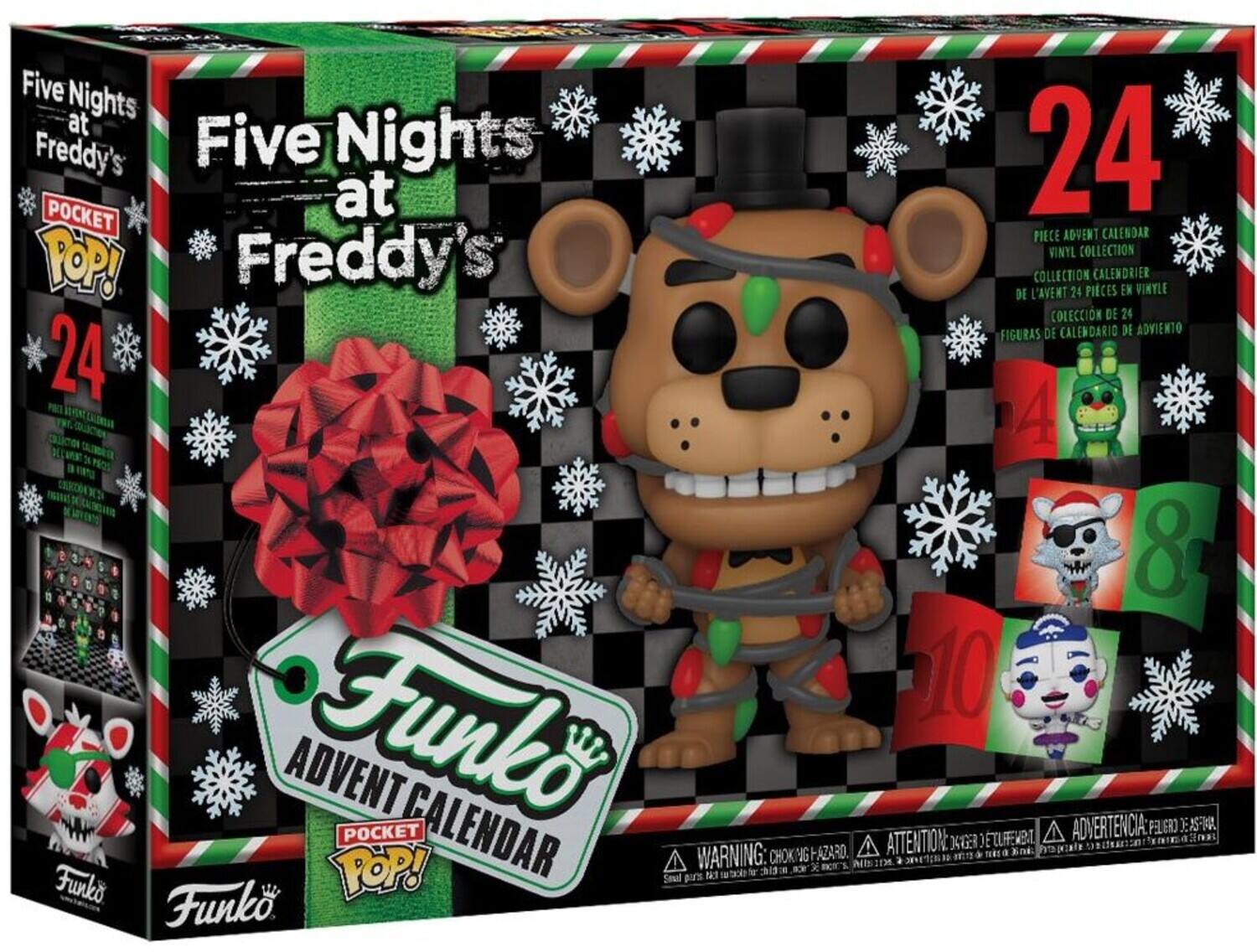 Five Nights at Freddy's  
POCKET POP!  
24  
Funko Advent Calendar  

Five Nights at Freddy's  
24  
PIECE ADVENT CALENDAR  
VINYL COLLECTION  
COLLECTION CALENDRIER  
DE L'AVENT 24 PIECES  
COLECCIÓN DE 24  
FIGURAS DE CALENDARIO DE ADVIENTO  

Funko  
ADVENT CALENDAR  

WARNING: CHOKING HAZARD.  
ATTENTION: RISQUE DE SOUFFOCATION.  
ADVERTENCIA: RIESGO DE SOUFFOCACION.  

Funko