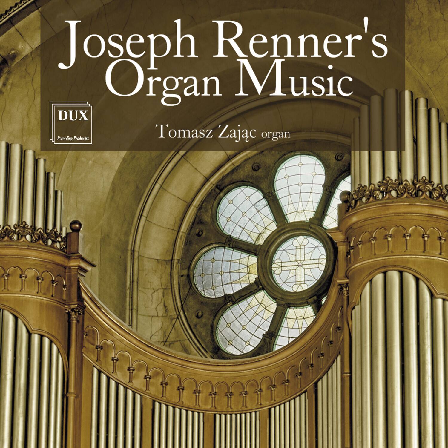 Joseph Renner's Organ Music  
Tomasz Zajac organ  
DUX Recording Producers