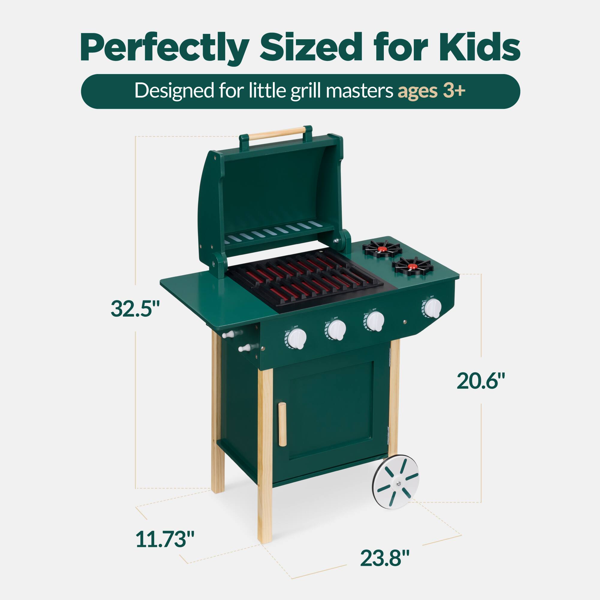 Perfectly Sized for Kids  
Designed for little grill masters ages 3+  

32.5"  
20.6"  
11.73"  
23.8"