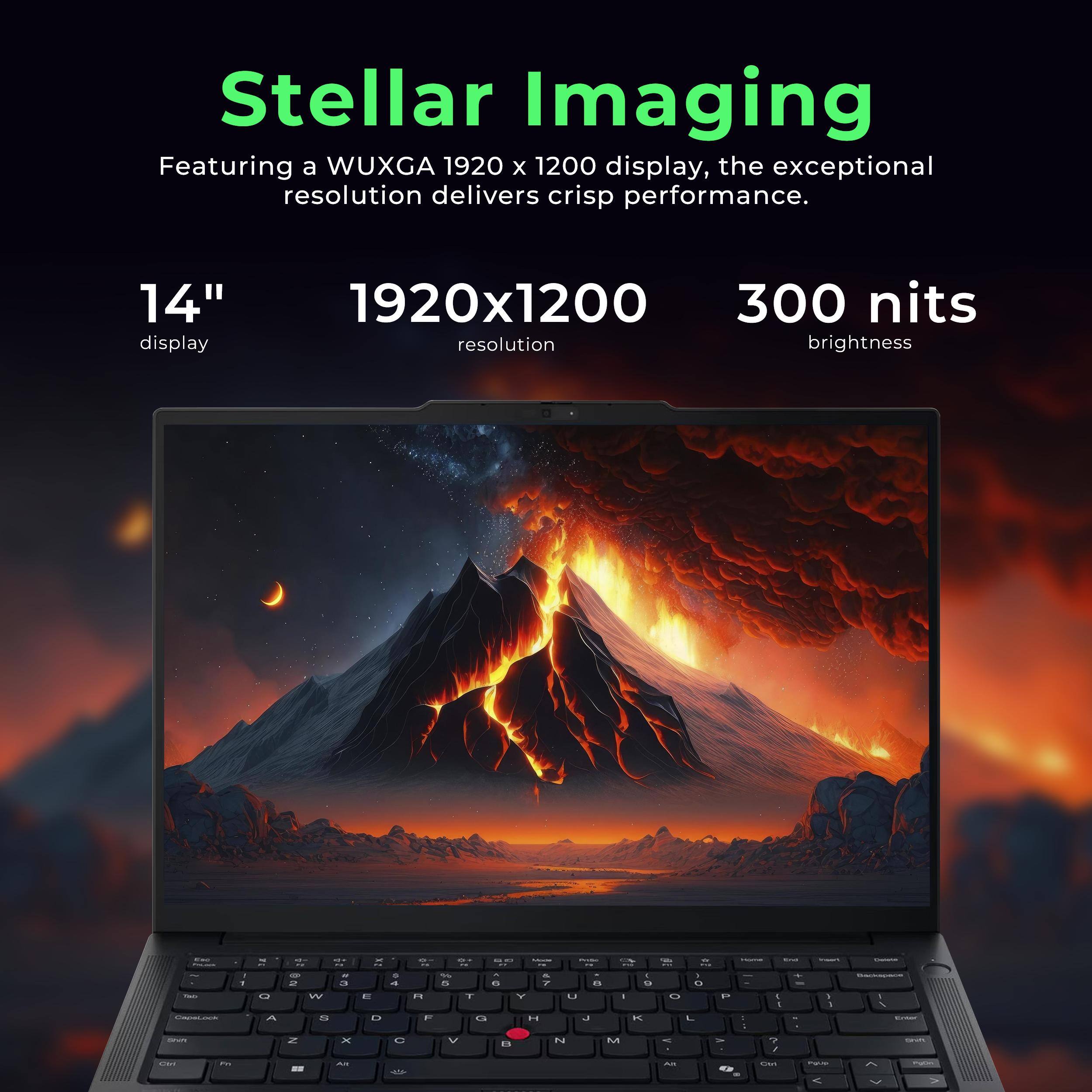 Stellar Imaging

Featuring a WUXGA 1920 x 1200 display, the exceptional resolution delivers crisp performance.

14" display

1920x1200 resolution

300 nits brightness