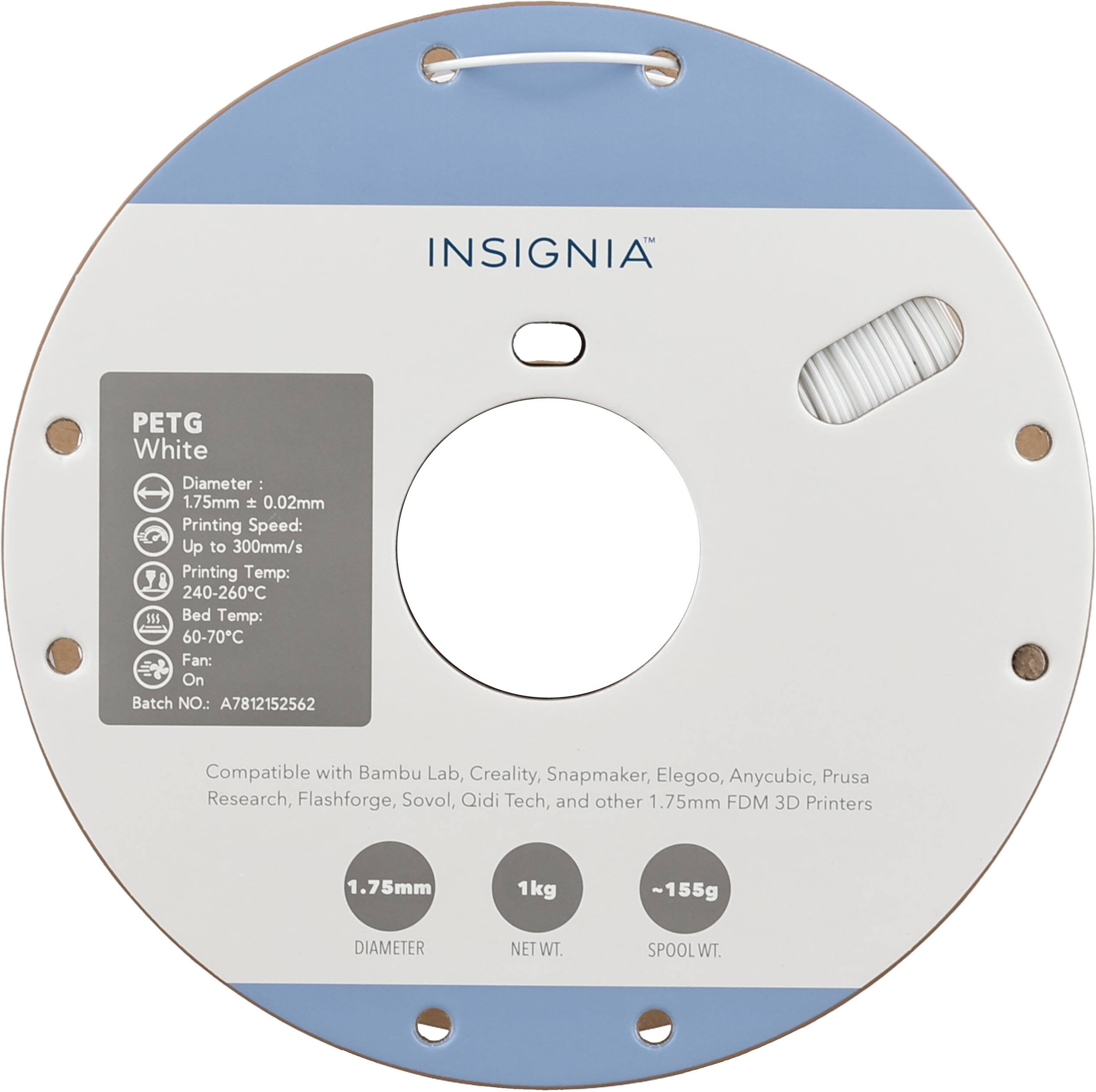 INSIGNIA PETG White  
Diameter: 1.75mm ± 0.02mm  
Printing Speed: Up to 300mm/s  
Printing Temp: 240-260°C  
Bed Temp: 60-70°C  
Fan: On  
Batch NO.: A7812152562  

Compatible with Bambu Lab, Creality, Snapmaker, Elegoo, Anycubic, Prusa Research, Flashforge, Sovol, Qidi Tech, and other 1.75mm FDM 3D Printers  

1.75mm  
DIAMETER  
NET WT. 1kg  
SPOOL WT. ~155g