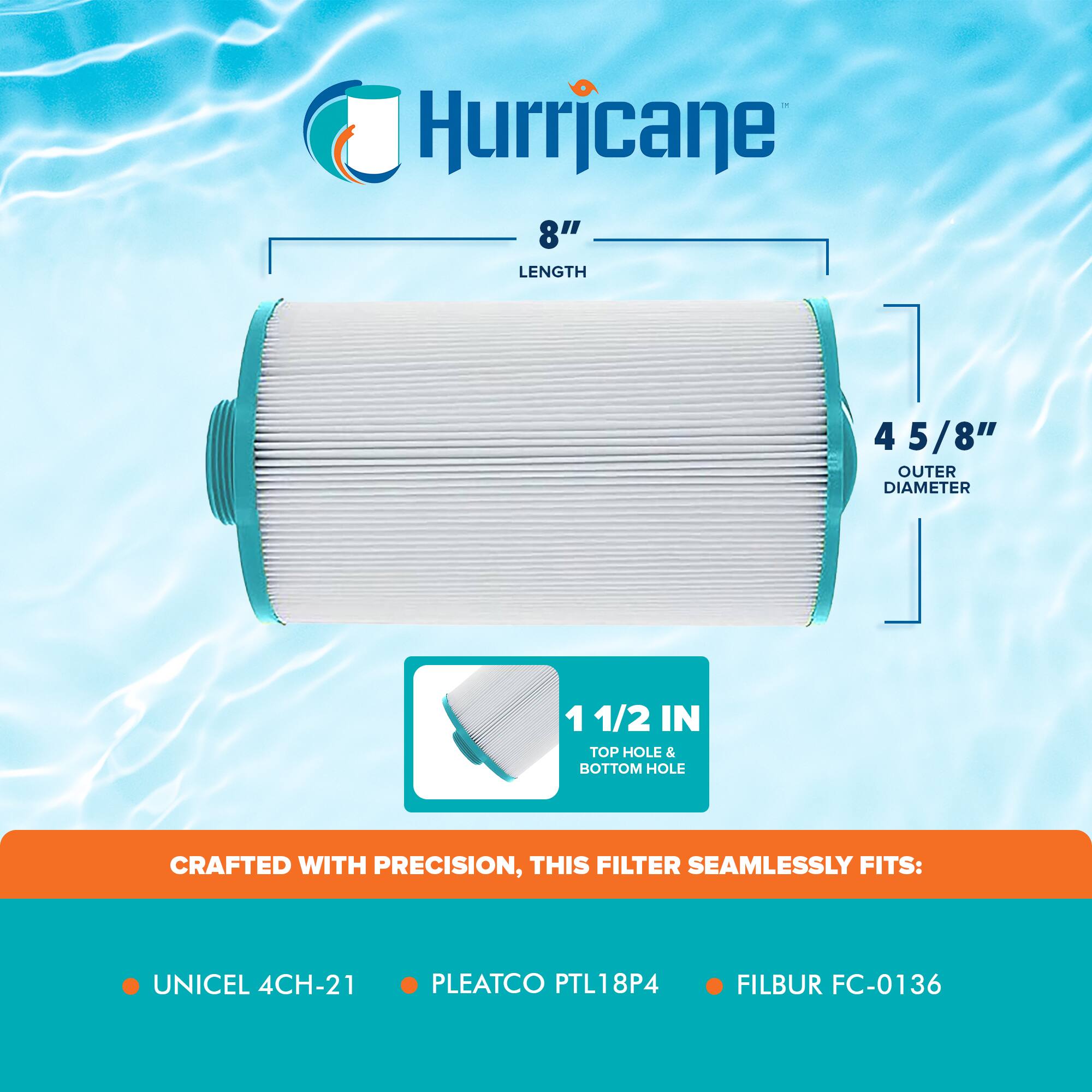 Hurricane

8" LENGTH

4 5/8" OUTER DIAMETER

1 1/2 IN TOP HOLE & BOTTOM HOLE

CRAFTED WITH PRECISION, THIS FILTER SEAMLESSLY FITS:

- UNICEL 4CH-21
- PLEATCO PTL18P4
- FILBUR FC-0136