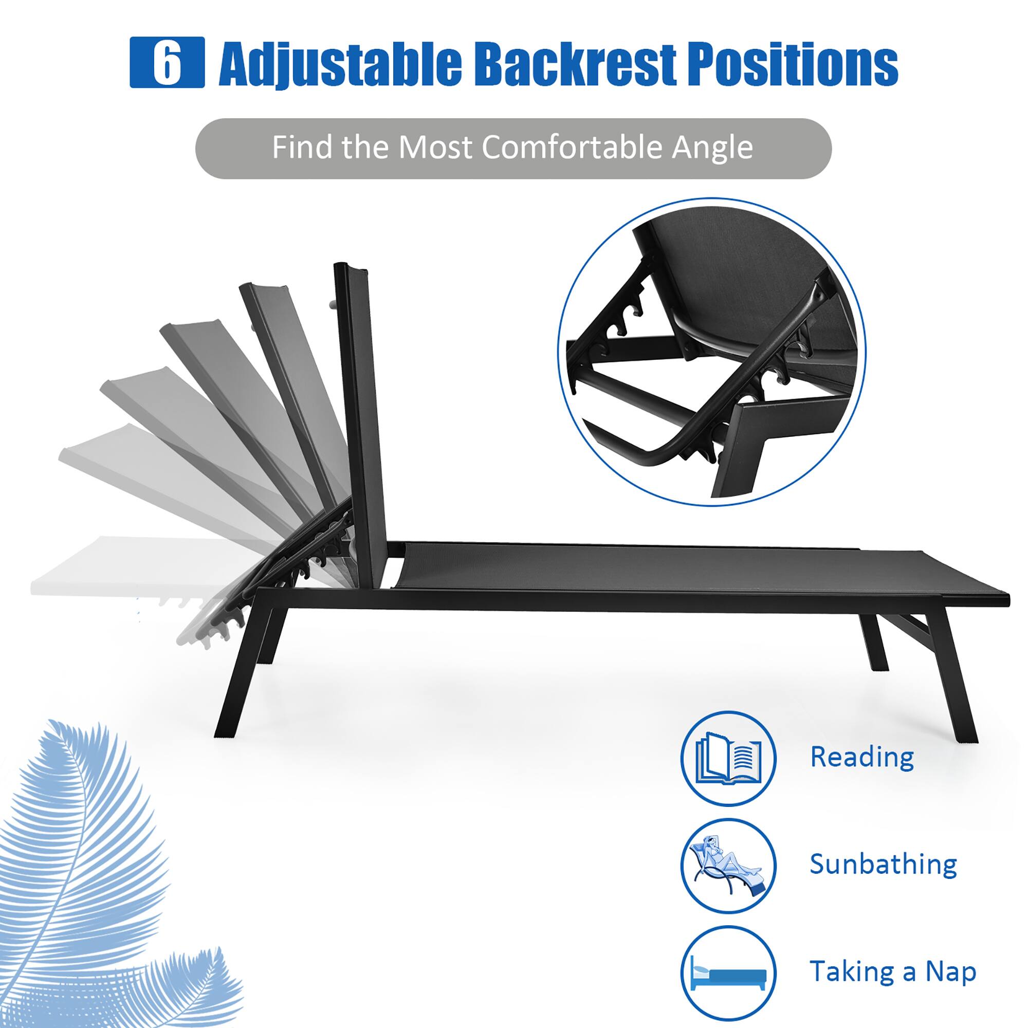 6 Adjustable Backrest Positions
Find the Most Comfortable Angle
Reading
Sunbathing
Taking a Nap