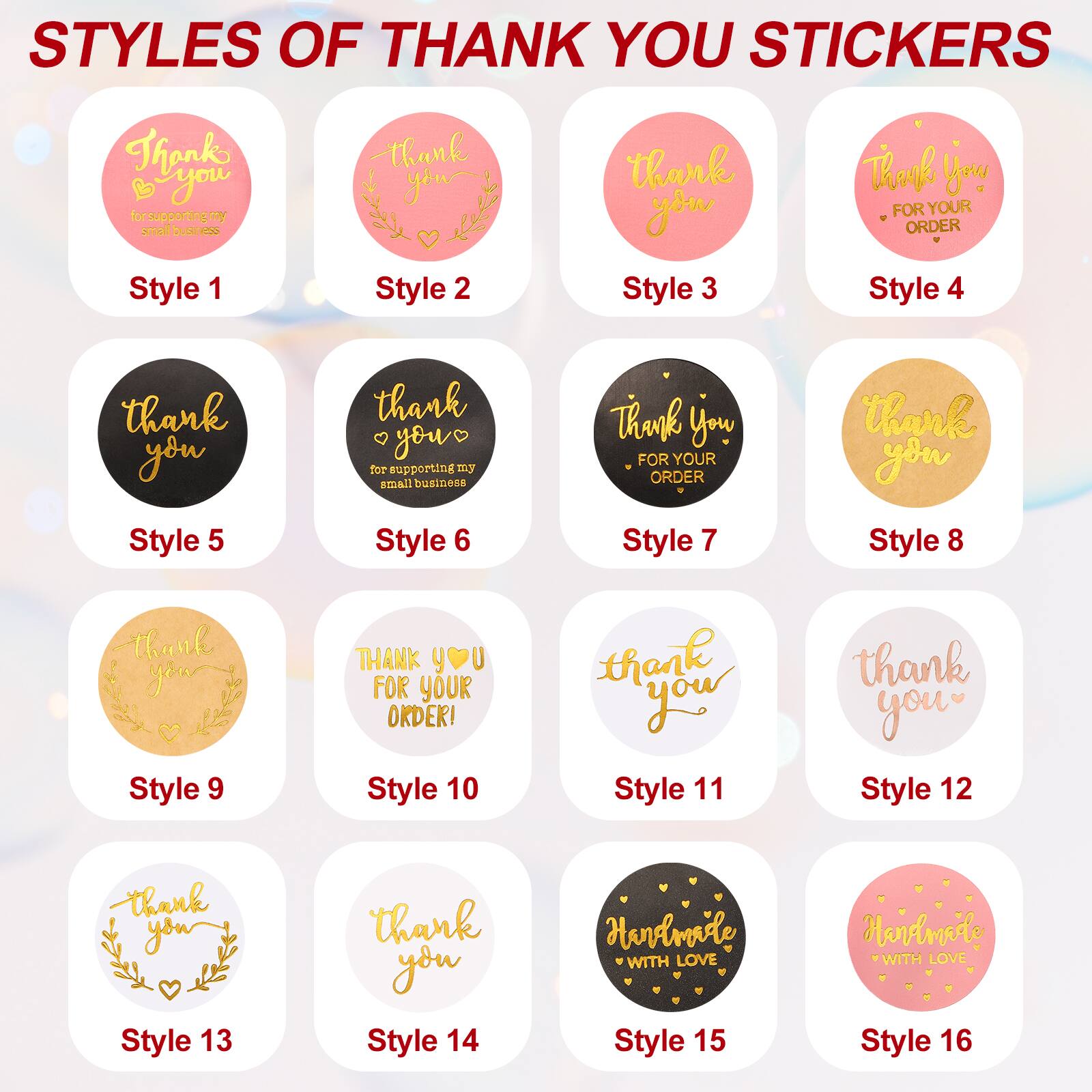 STYLES OF THANK YOU STICKERS

Style 1: Thank you for supporting my small business

Style 2: Thank you

Style 3: Thank you for your order

Style 4: Thank you for supporting my small business

Style 5: Thank you

Style 6: Thank you

Style 7: Thank you for your order

Style 8: Thank you

Style 9: THANK YOU FOR YOUR ORDER!

Style 10: Thank you

Style 11: Thank you

Style 12: Thank you

Style 13: Thank you

Style 14: Handmade with love

Style 15: Handmade with love

Style 16: Handmade with love