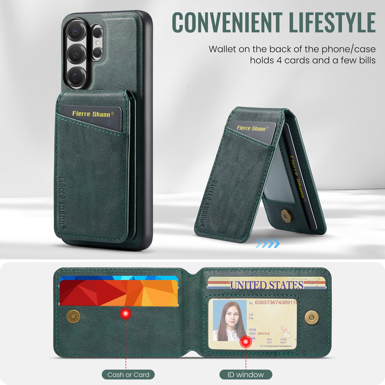 CONVENIENT LIFESTYLE

Wallet on the back of the phone/case holds 4 cards and a few bills

Fierre Shann

Cash or Card

ID window

UNITED STATES

DL 638373674389111

LN

DOB

SSN ON FILE

SEX

HAIR

EYES

US