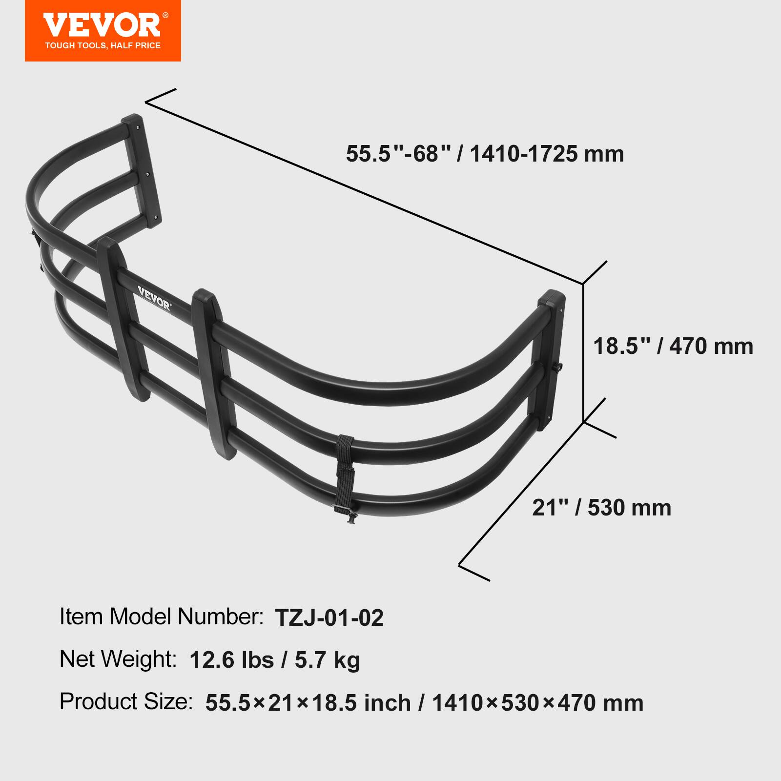 VEVOR TOUGH TOOLS, HALF PRICE

55.5"-68" / 1410-1725 mm

VEVOR

18.5" / 470 mm

21" / 530 mm

Item Model Number: TZJ-01-02

Net Weight: 12.6 lbs / 5.7 kg

Product Size: 55.5x21x18.5 inch / 1410x530x470 mm