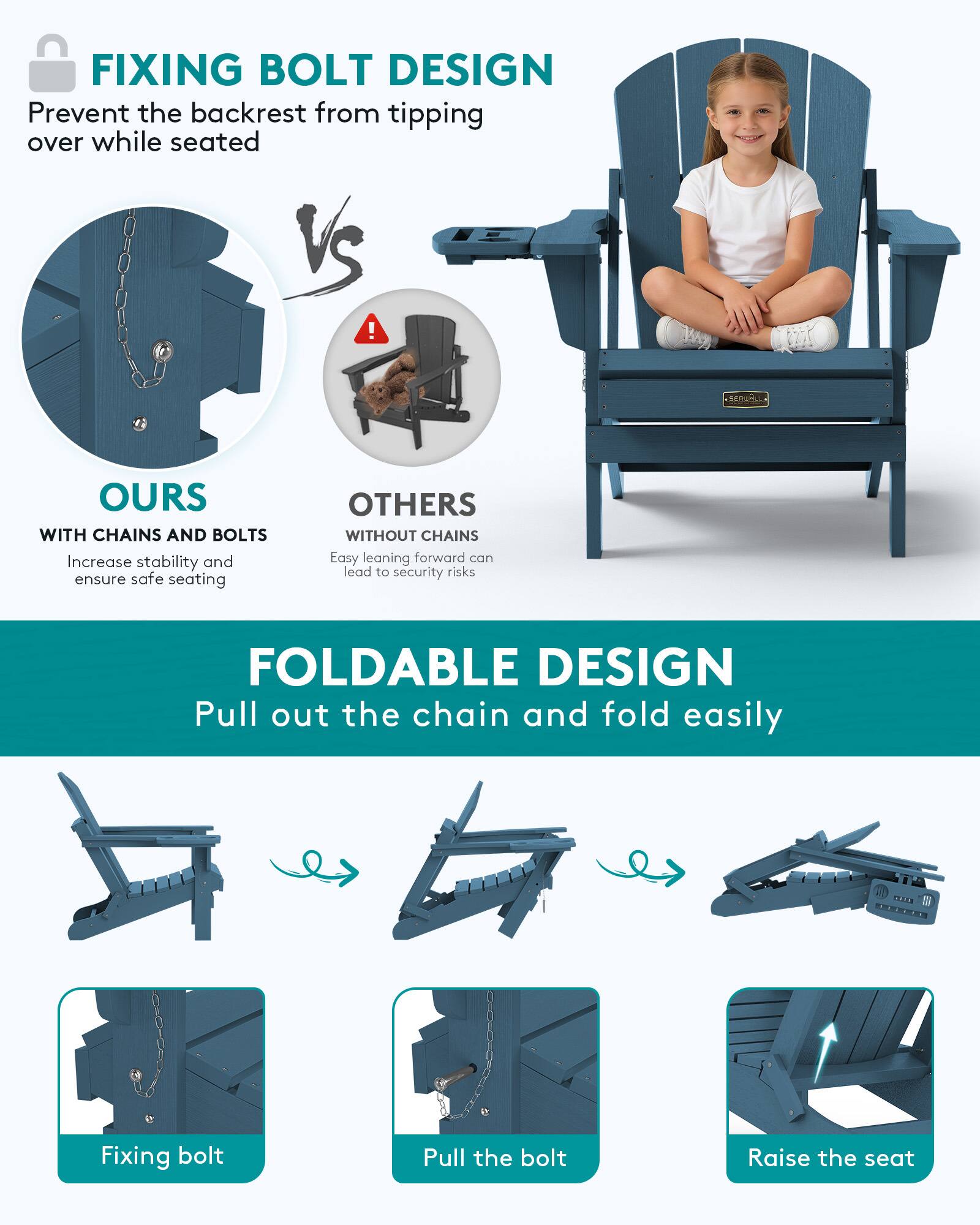 FIXING BOLT DESIGN  
Prevent the backrest from tipping over while seated

2018

OURS WITH CHAINS AND BOLTS  
Increase stability and ensure safe seating

OTHERS WITHOUT CHAINS  
Easy leaning forward can lead to security risks

FOLDABLE DESIGN  
Pull out the chain and fold easily

Fixing bolt  
Pull the bolt  
Raise the seat