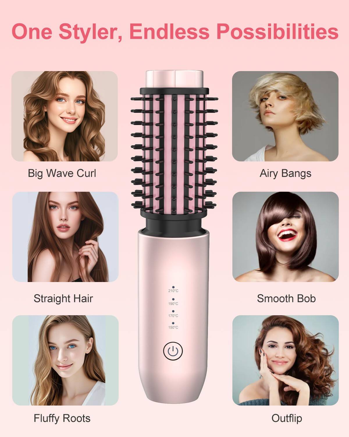 One Styler, Endless Possibilities

- Big Wave Curl
- Airy Bangs
- Straight Hair
- Smooth Bob
- Fluffy Roots
- Outflip