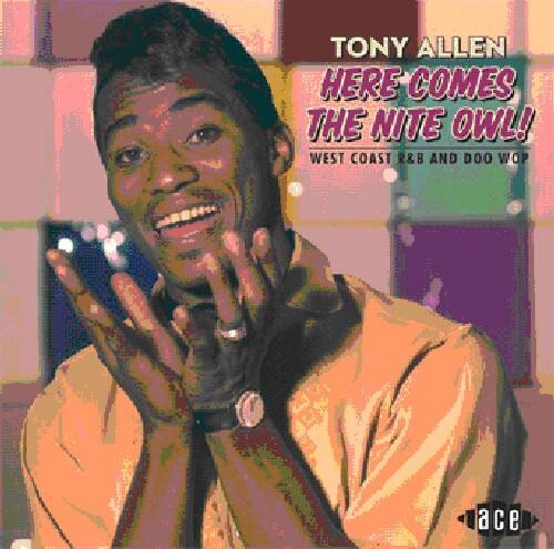 TONY ALLEN  
HERE COMES THE NITE OWL!  
WEST COAST R&B AND DOO WOP