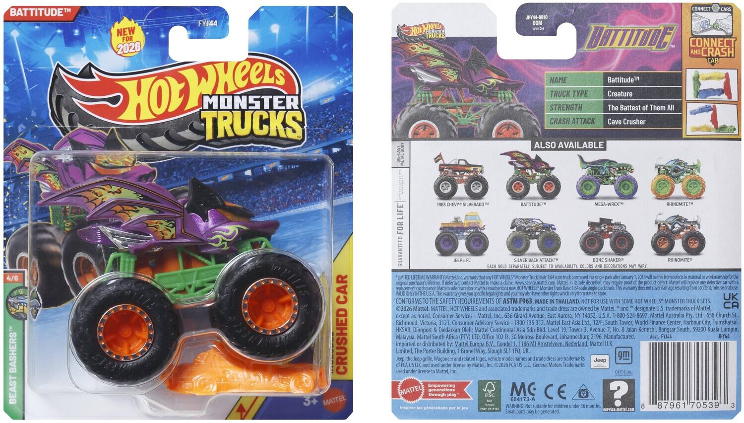 BATTITUDE™  
FYJ44  
NEW FOR 2026  
Hot Wheels MONSTER TRUCKS  
OT pk DRNE TRUCKS CONNECT  
JHY44-0910  
BATTITUDE CONNECT CRASH  
NAME: Battitude™  
TRUCK TYPE: Creature  
STRENGTH: The Battest of Them All  
CRASH ATTACK: Cave Crusher  
ALSO AVAILABLE: 4/6 BASHERS BEAST CAR CRUSHED 3+  

MATTEL SILVERADO  
BATTITUDE MEGA-WREXTH  
RHINDMITE  
LIFE FOR GUARANTEED SEPARATELY  
ATTACKT AVAILABILITY DECORATIONS SHAKER RHINOMITE LIMITED LIFETIME WARRANTY  

WHEELS purchased January material workmanship original purchaser defective. discretion product defective placement discretion warranty damage resulting accident ONLY IN THE USA warranty specific UK CONFORMS SAFETY REQUIREMENTS ASTM F963 MADE THAILAND.  
WHEELS MONSTER TRUCK 2026 Mattel.  
WHEELS associated trademarks trade owned Mattel designate trademarks Mattel, CA MATTEL, except noted.  
Consumer Services Mattel Girard Avenue, Aurora, 1405