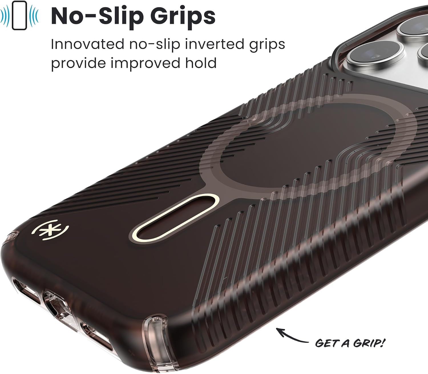 No-Slip Grips

Innovated no-slip inverted grips provide improved hold

GET A GRIP!