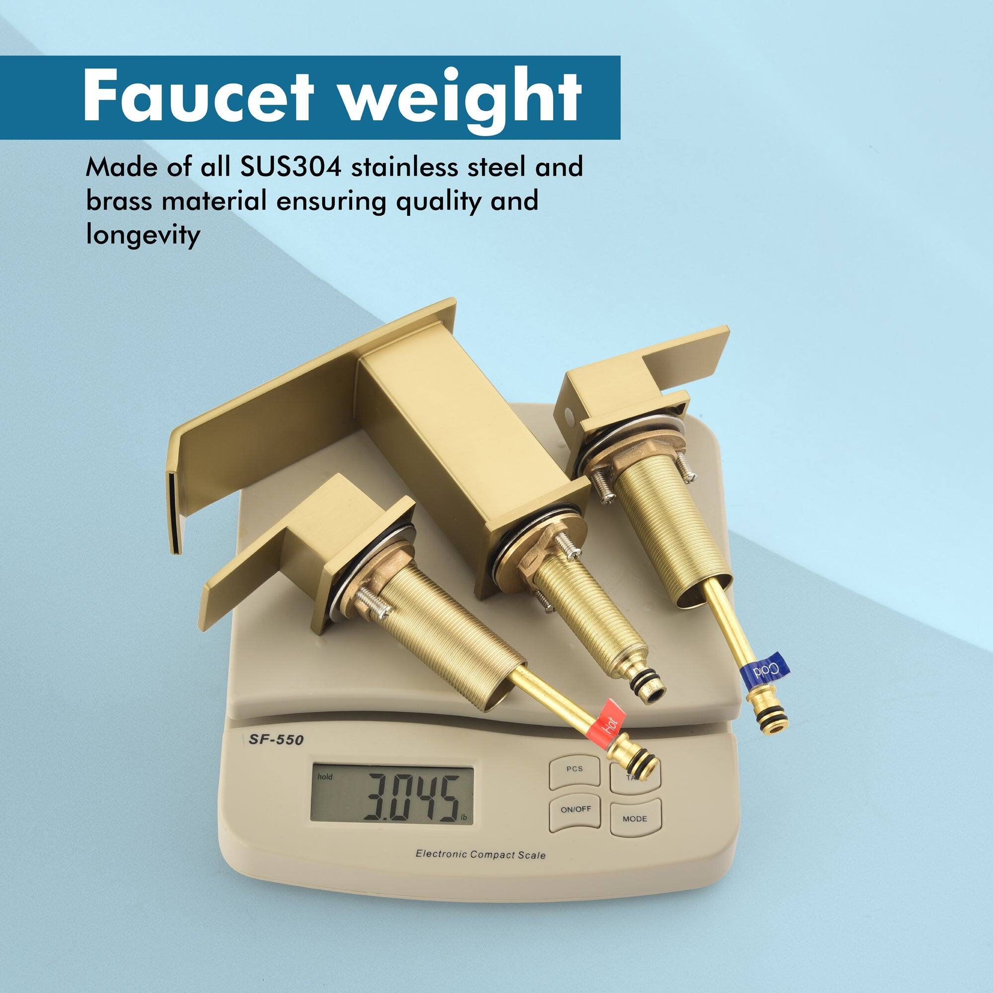Faucet weight

Made of all SUS304 stainless steel and brass material ensuring quality and longevity

SF-550

Electronic Compact Scale

3.045

PCS ON/OFF MODE