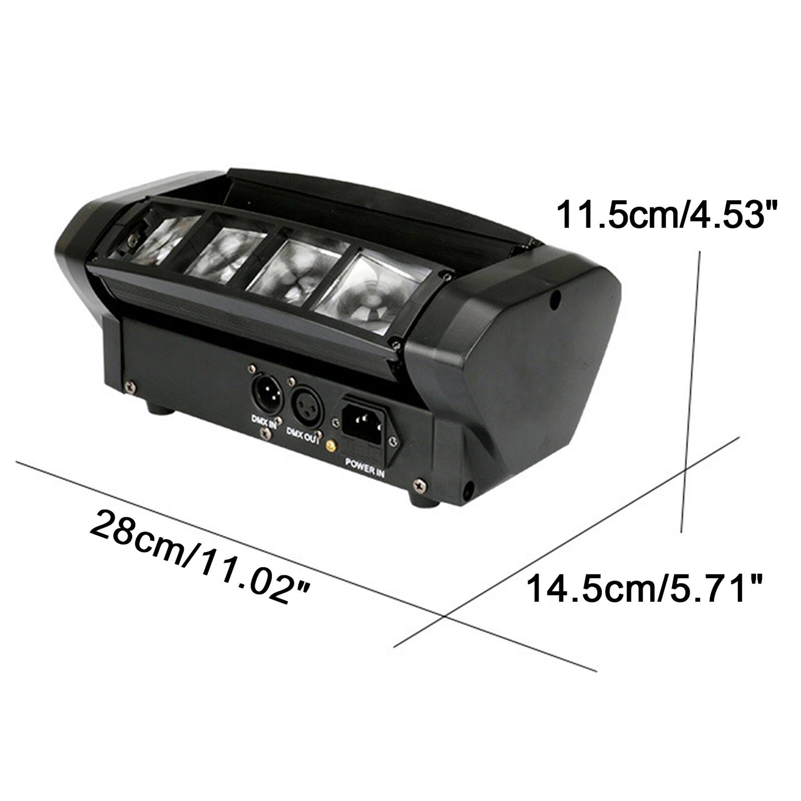 11.5cm/4.53"  
DMX IN DMX OUT  
POWER IN  
28cm/11.02"  
14.5cm/5.71"