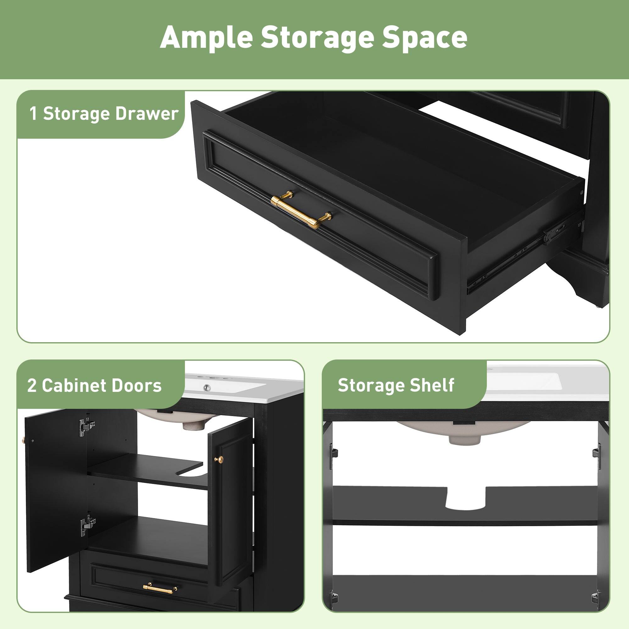 Ample Storage Space

1 Storage Drawer

2 Cabinet Doors

Storage Shelf
