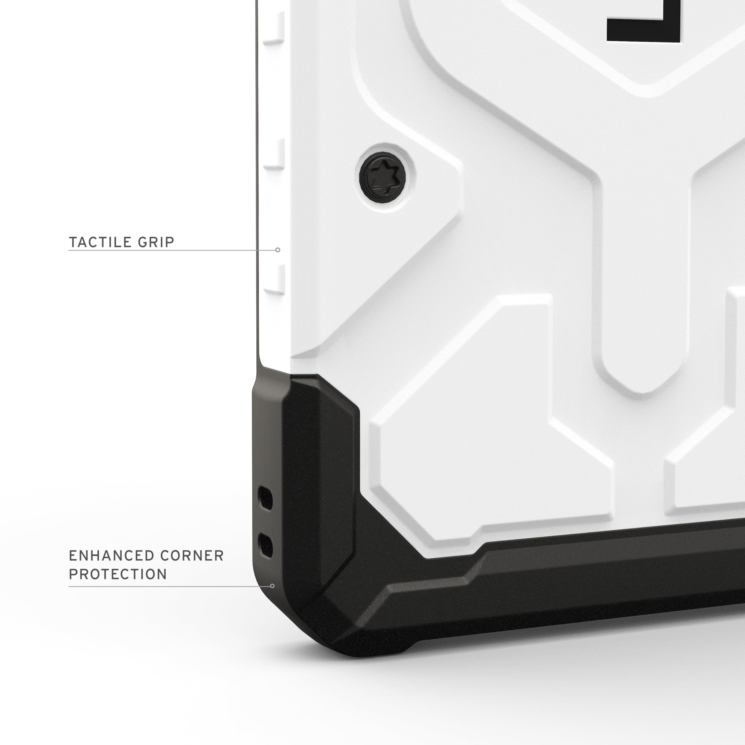TACTILE GRIP  
ENHANCED CORNER PROTECTION