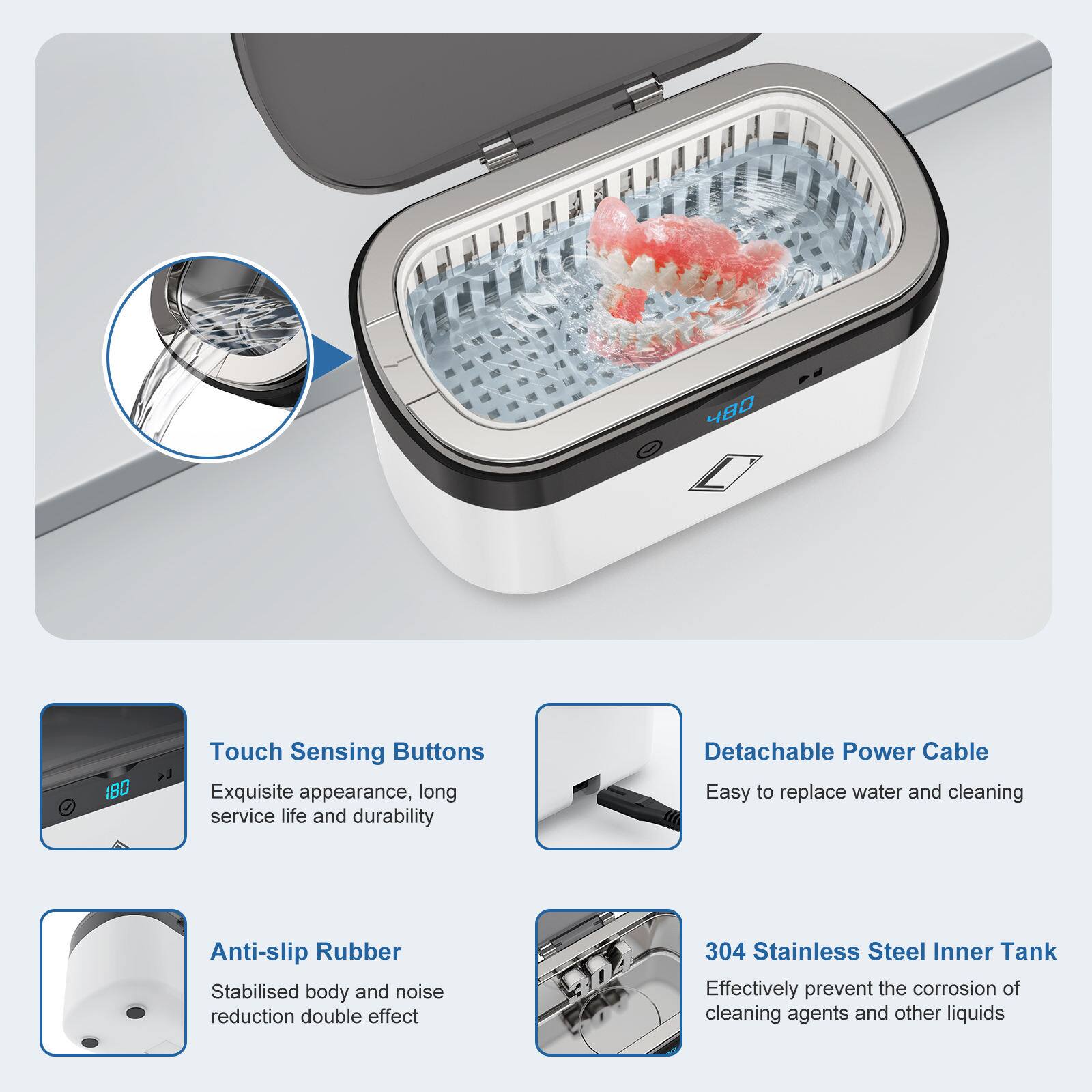 480 1BO L

Touch Sensing Buttons
Exquisite appearance, long service life and durability

Detachable Power Cable
Easy to replace water and cleaning

Anti-slip Rubber
Stabilised body and noise reduction double effect

304 Stainless Steel Inner Tank
Effectively prevent the corrosion of cleaning agents and other liquids