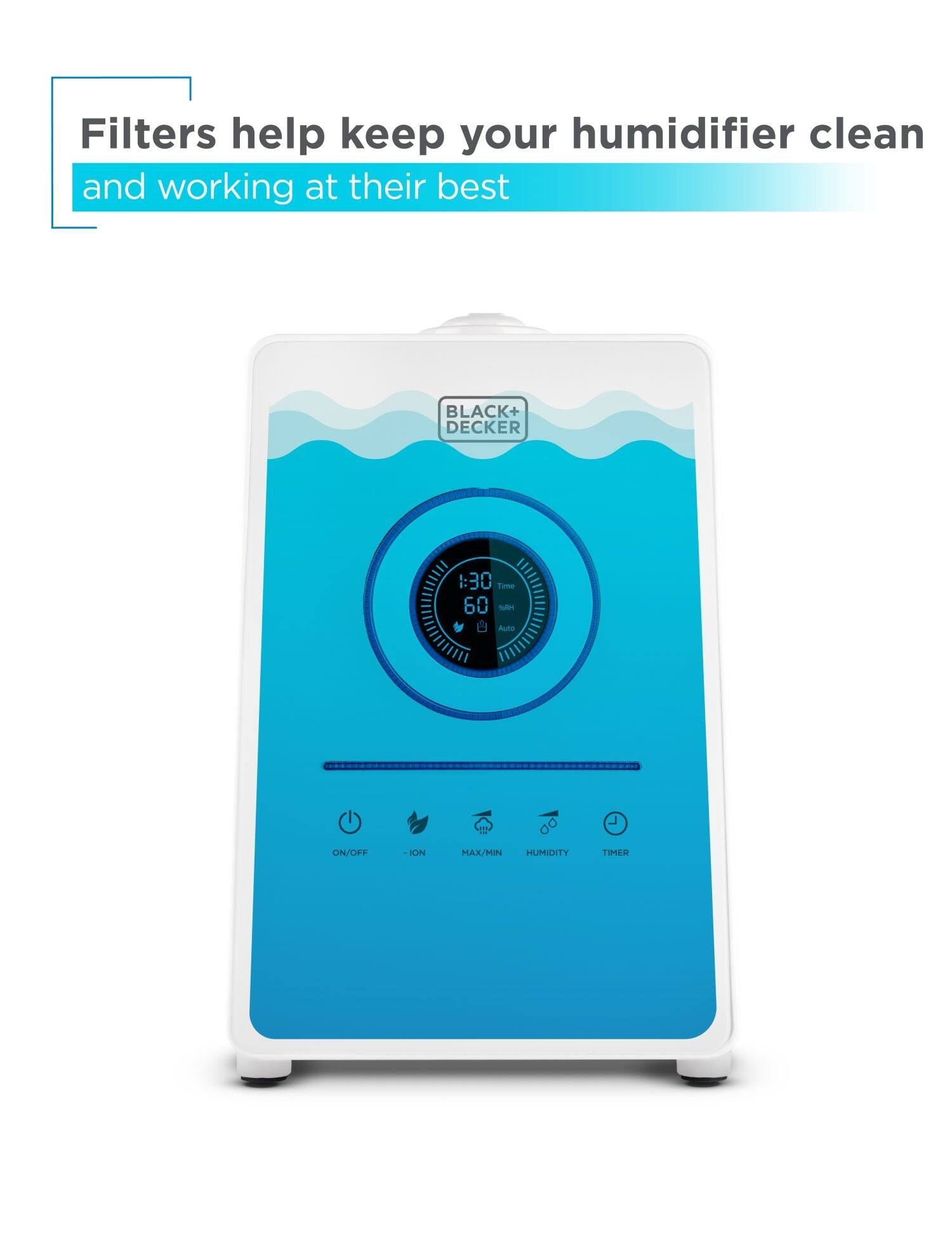 Filters help keep your humidifier clean and working at their best. BLACK+DECKER 1:30 Time 60 Hours AUEO ON/CPF ION MAX/MIN HUMIDITY TIMER.