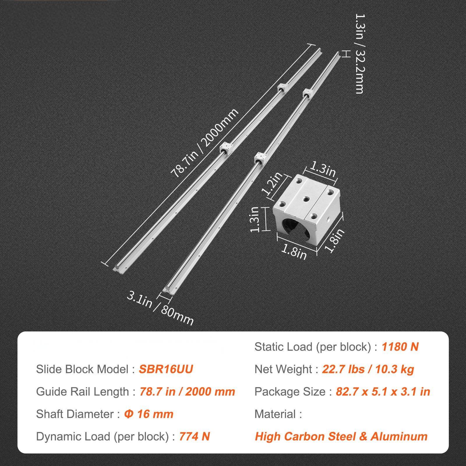 Slide Block Model: SBR16UU  
Guide Rail Length: 78.7 in / 2000 mm  
Shaft Diameter: 16 mm  
Dynamic Load (per block): 774 N  
Static Load (per block): 1180 N  
Net Weight: 22.7 lbs / 10.3 kg  
Package Size: 82.7 x 5.1 x 3.1 in  
Material: High Carbon Steel & Aluminum  

Dimensions:  
- 1.3 in / 32.2 mm (height)  
- 1.8 in (width)  
- 3.1 in / 80 mm (length)  
- 1.3 in (depth)  
- 1.2 in (thickness)