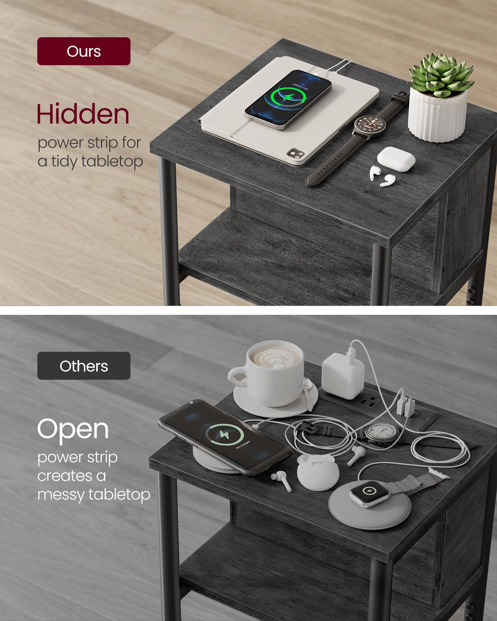 Ours  
Hidden power strip for a tidy tabletop  

Others  
Open power strip creates a messy tabletop