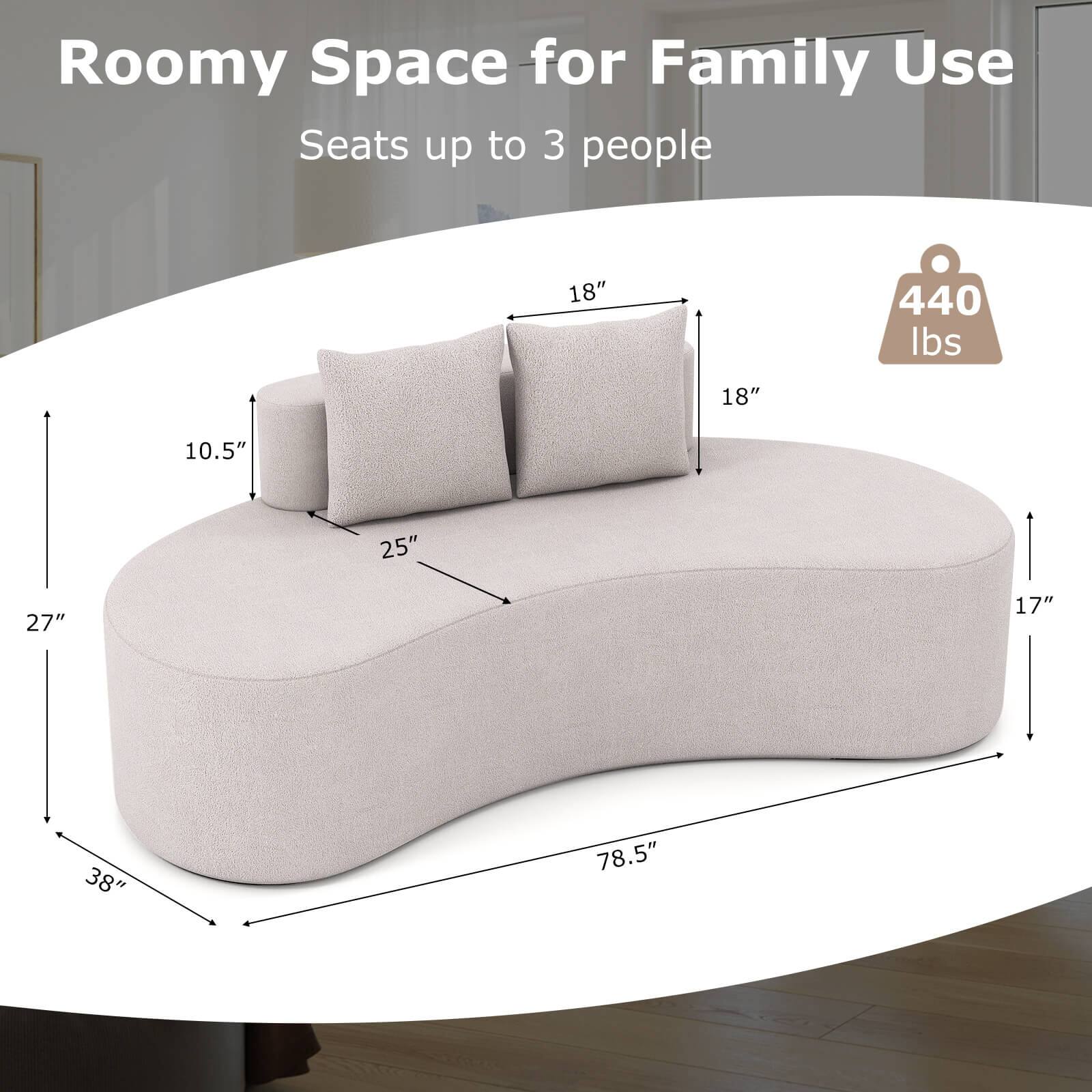 Roomy Space for Family Use  
Seats up to 3 people  
18" x 18" x 10.5" x 25" x 27" x 38" x 78.5"  
440 lbs
