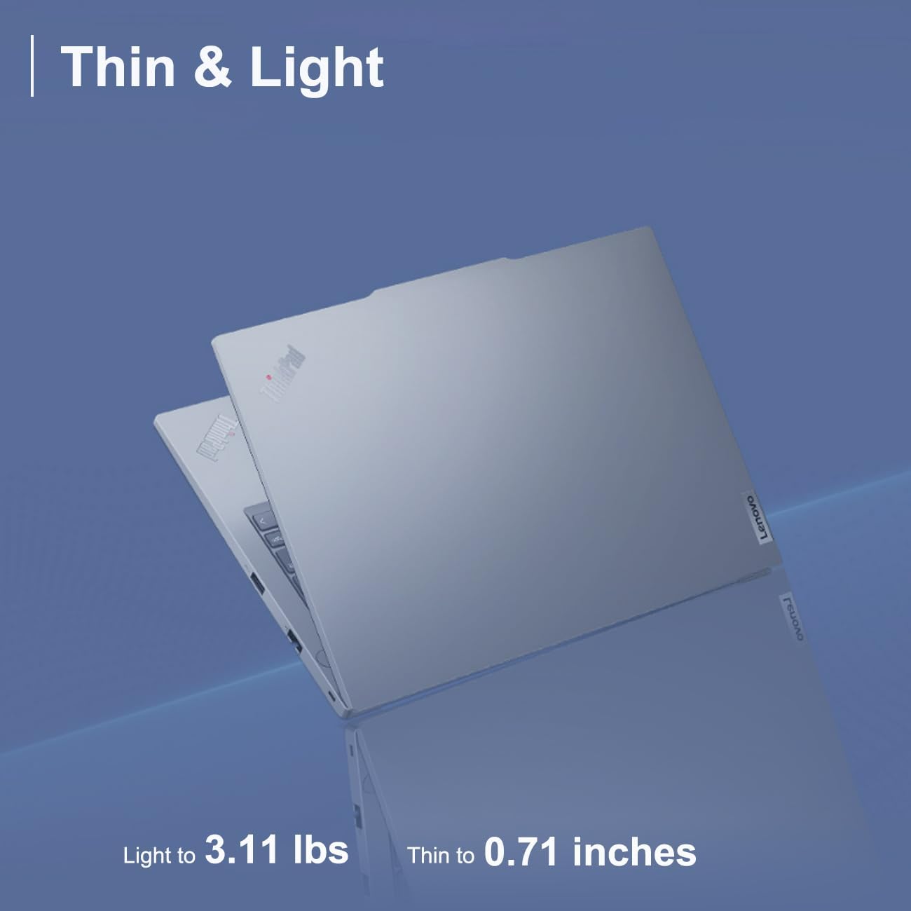 Thin & Light

Light to 3.11 lbs

Thin to 0.71 inches